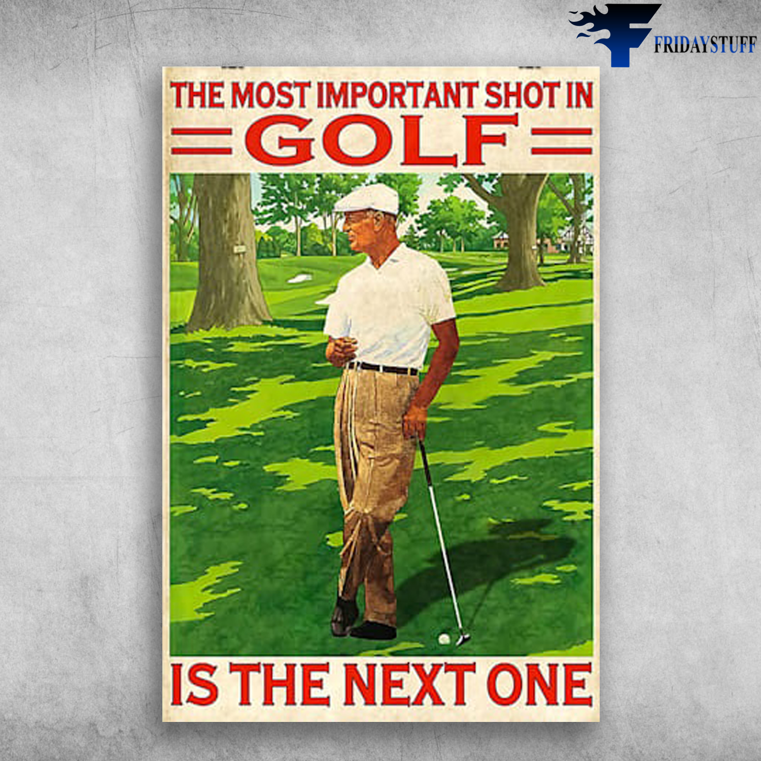 The most important shot in golf is the next one