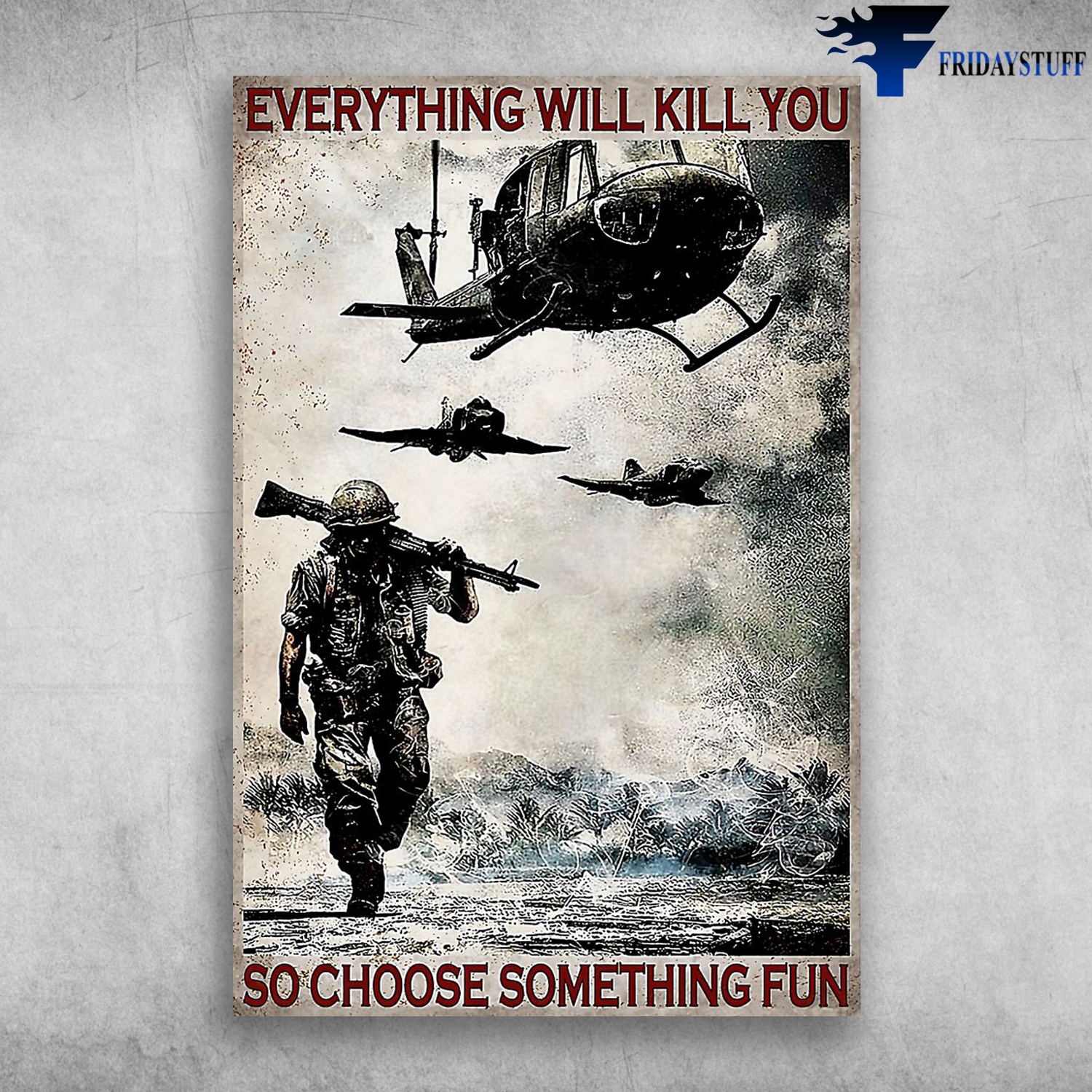 VietNam War Everything Will Kill You So Choose Something Fun