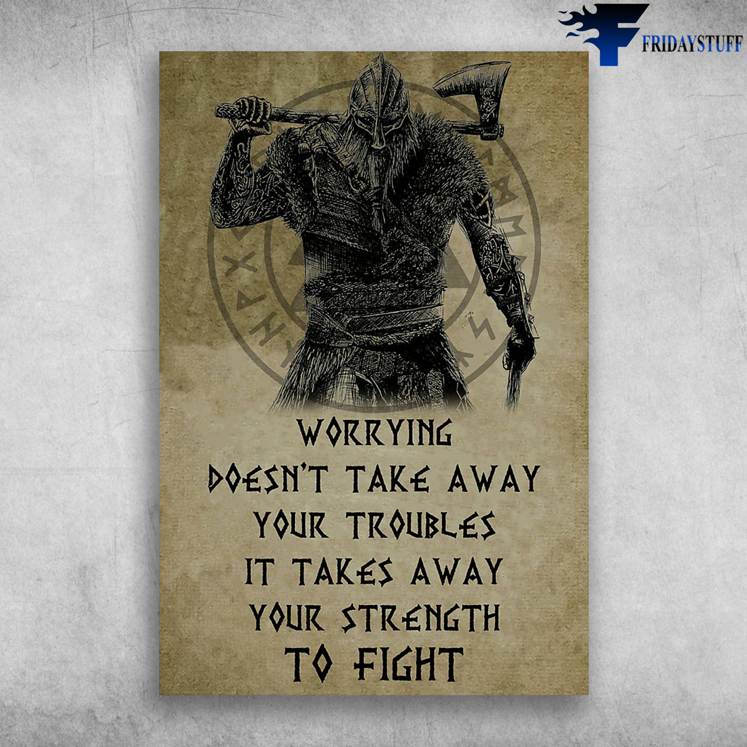Viking Worrying Doesn't Take Away Your Troubles It Takes Away Your Strength To Fight