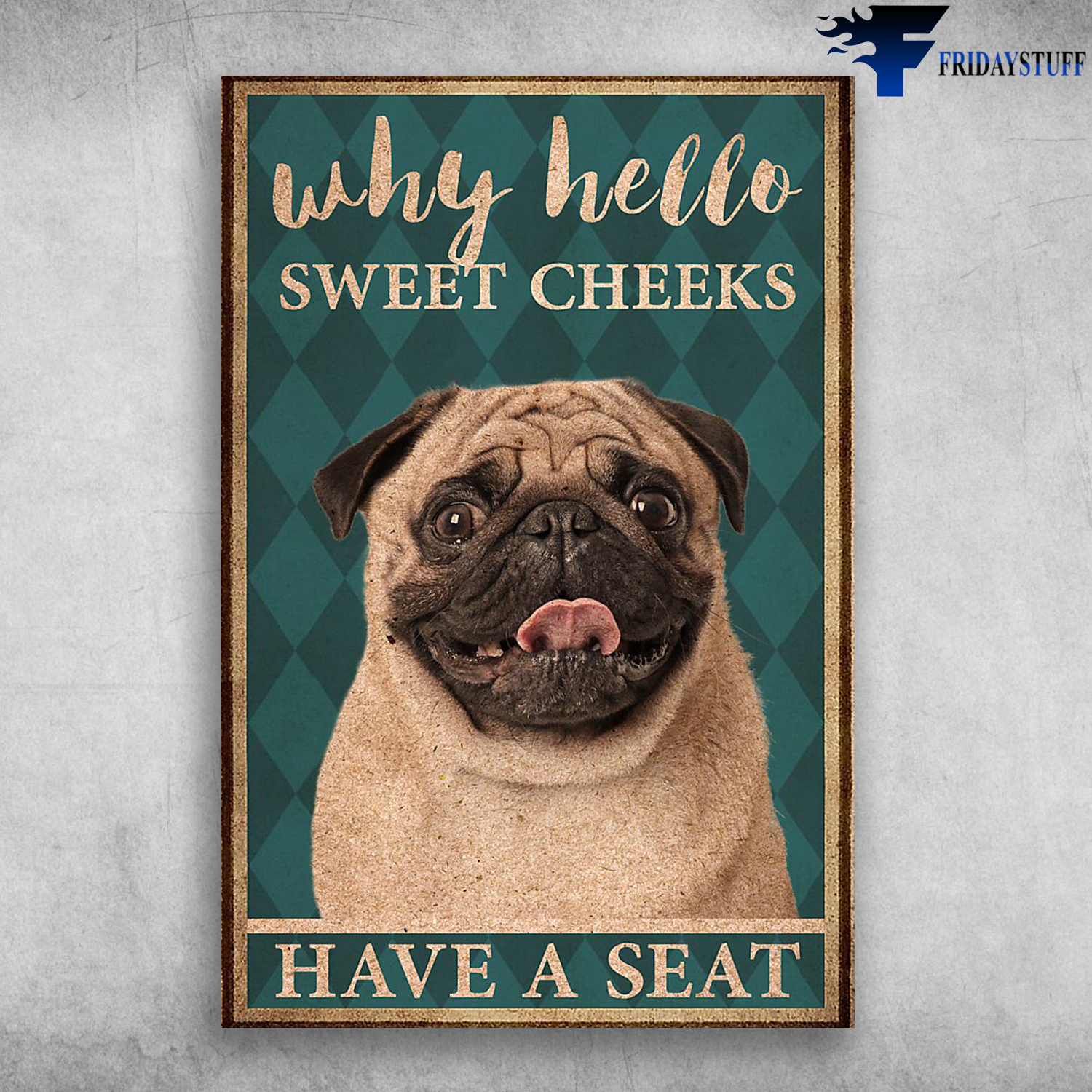 Why Hello Sweet Cheeks Have A Seat - Pug Dogs