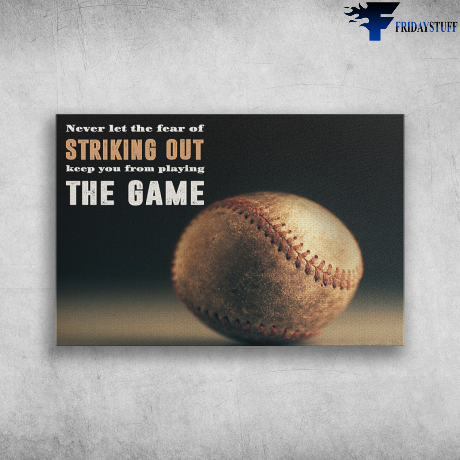 Baseball-Never Let The Fear Of Striking Out Keep You From Playing The Game
