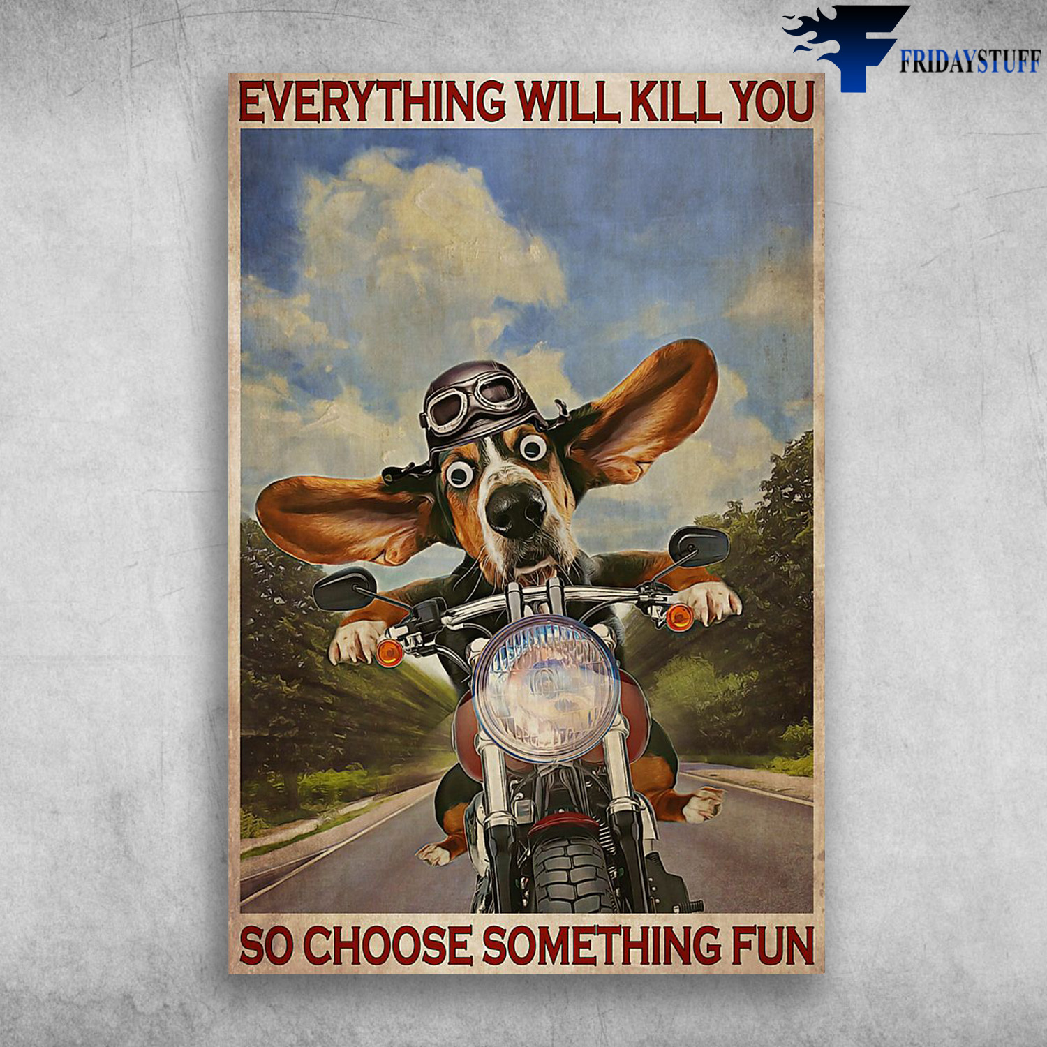 Basset Hound Riding Motorbike - Everything Will Kill You So Choose Something Fun