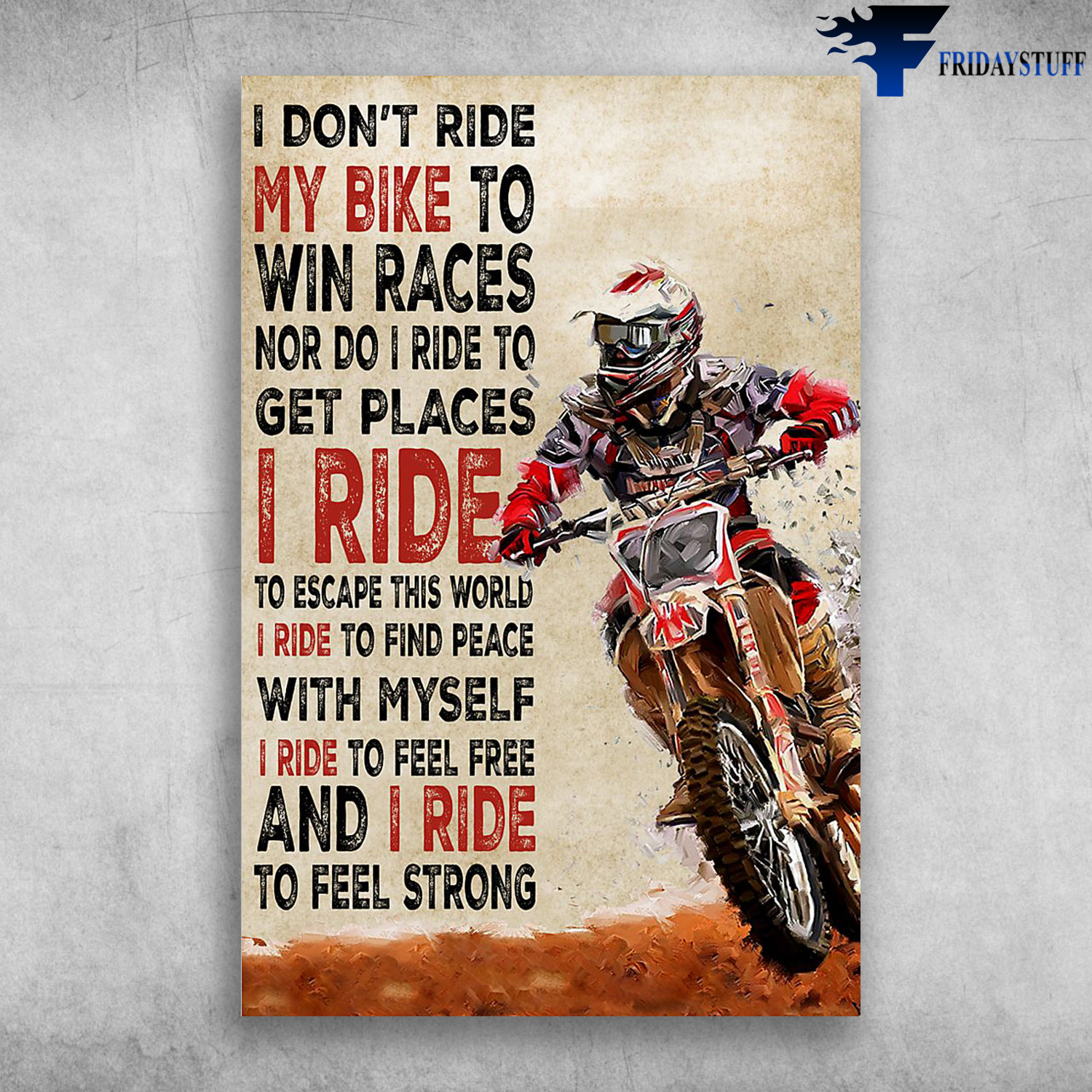 Biker On Motorbike - I Don't Ride My Bike To Win Races Nor Do I Ride To Get Places