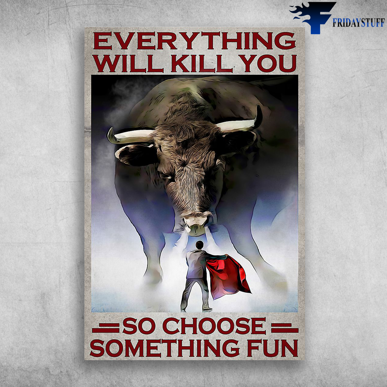 Bullfighter And Big Bull - Everything Will Kill You So Choose Something Fun