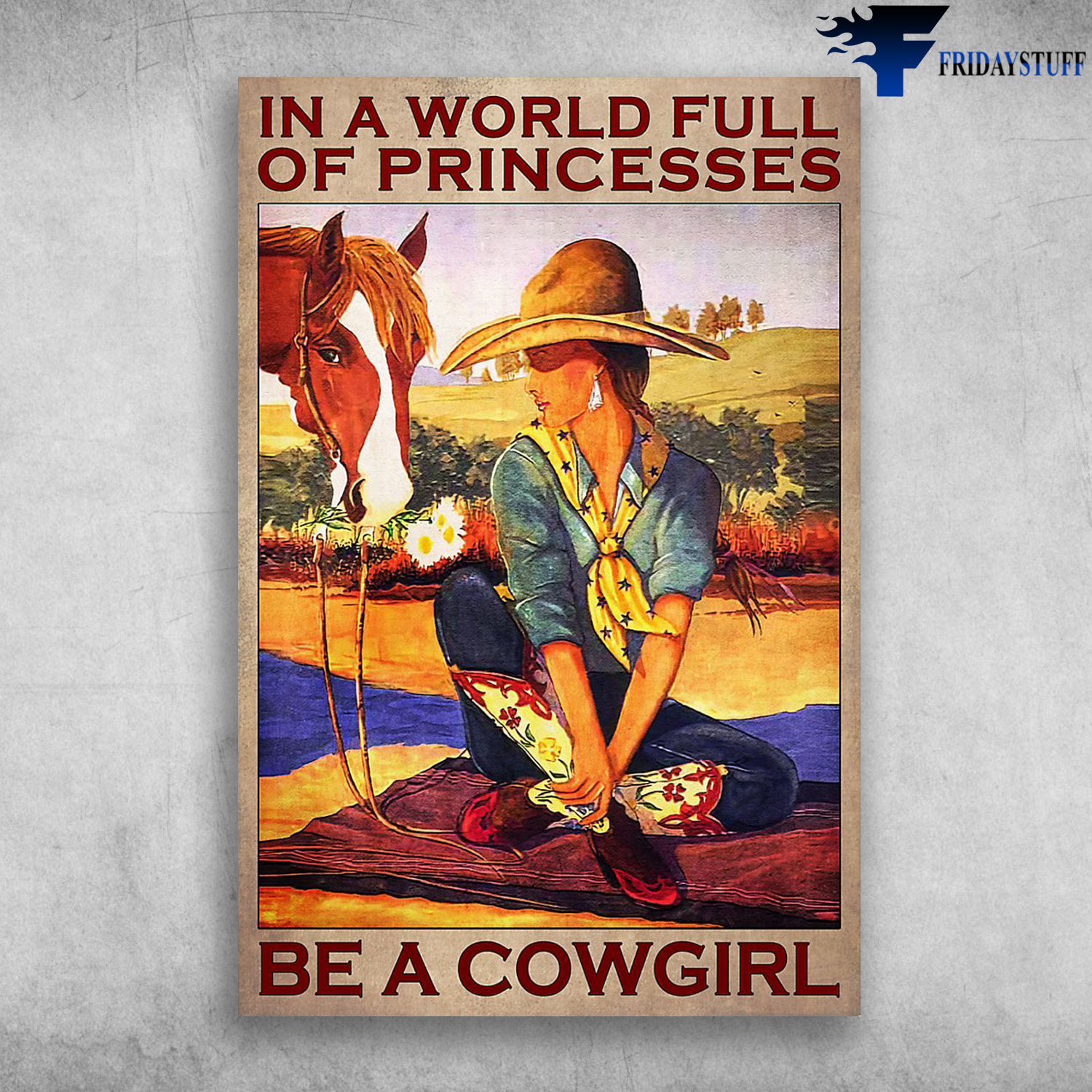 Cowgirl And Horse -In A World Full Of Princesses Be A Cowgirl