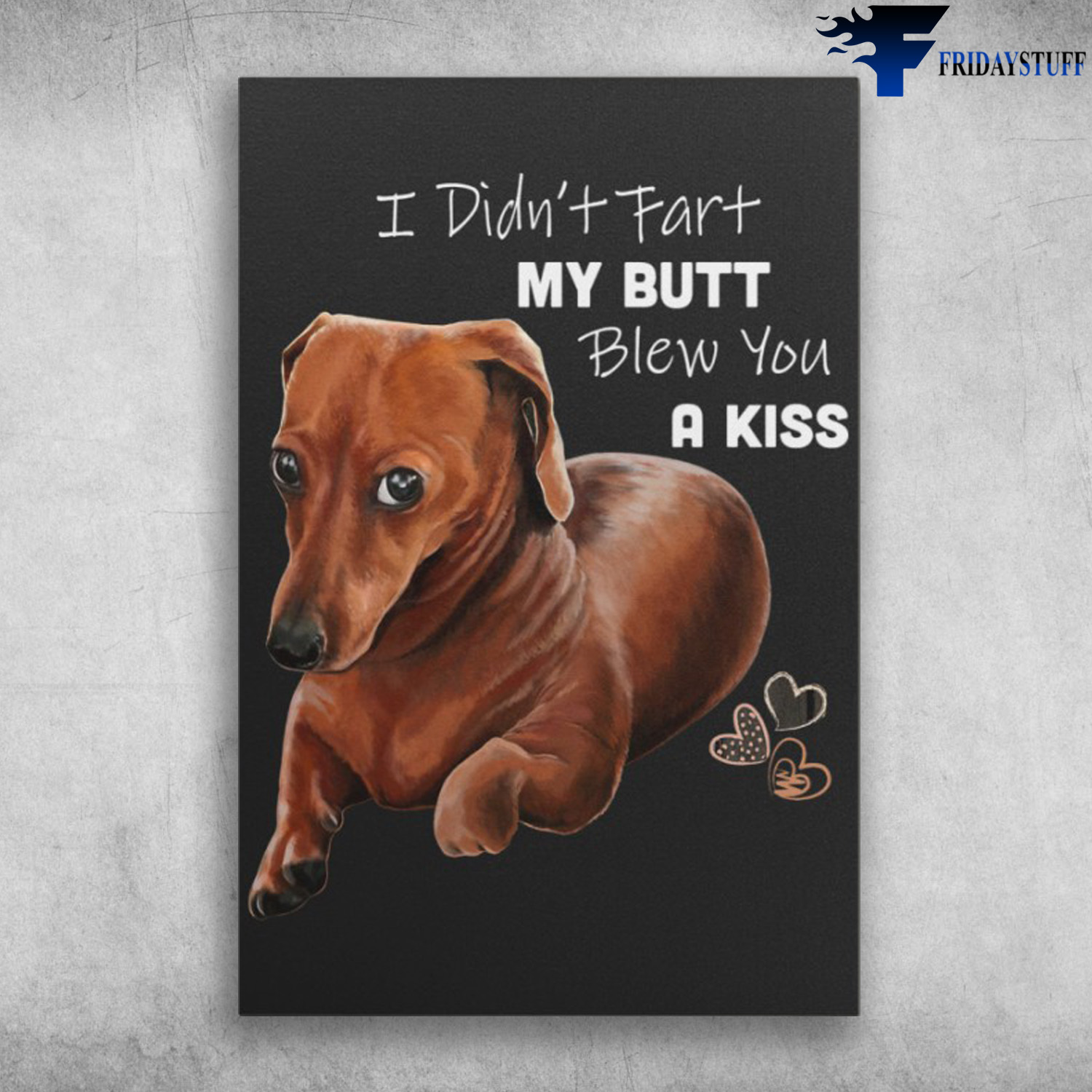 Cute Dachshunds Dog - I Didn't Fart My Butt Blew You A Kiss