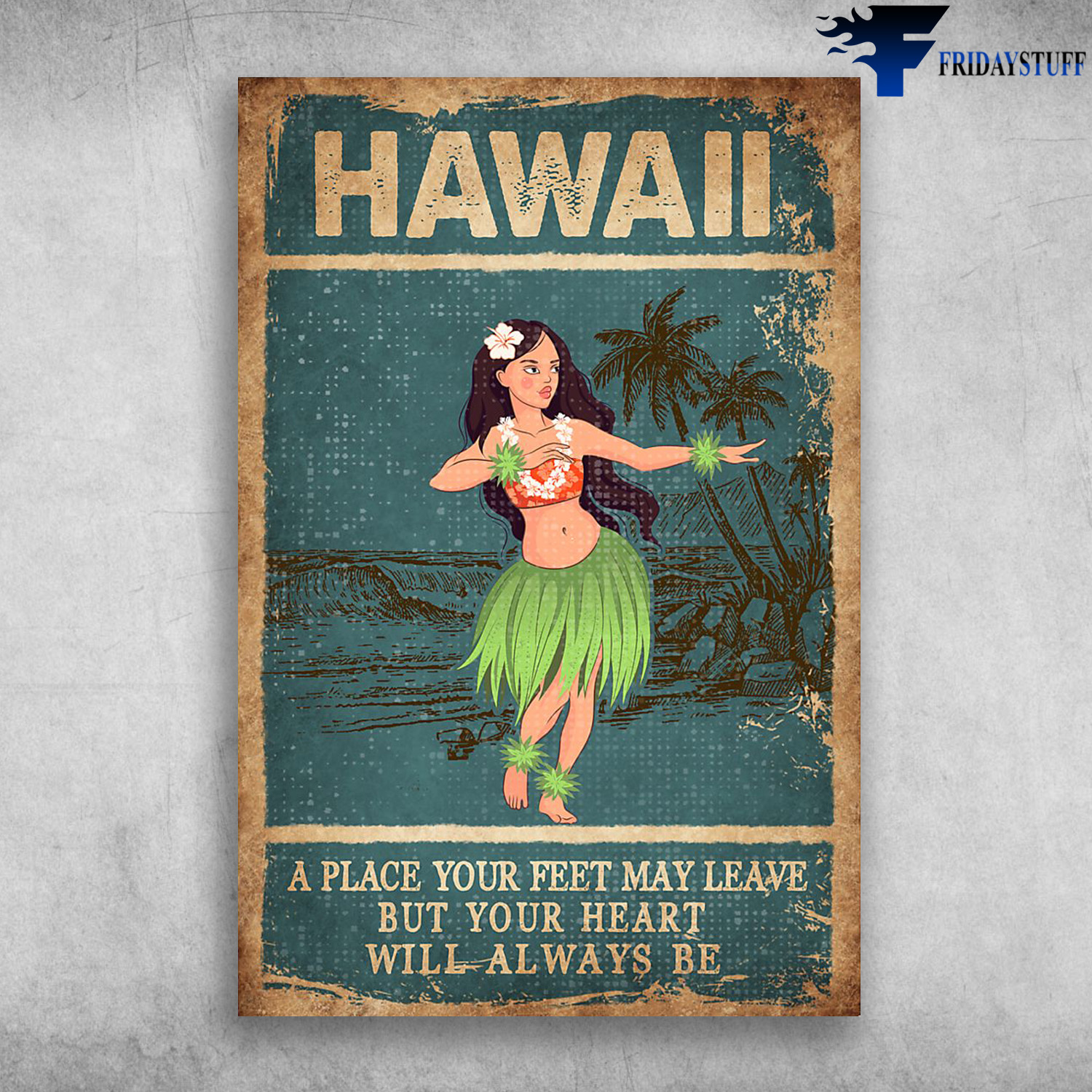 Dancing Girl In Hawaii - A Place Your Feet May Leave But Your Heart Will Always Be