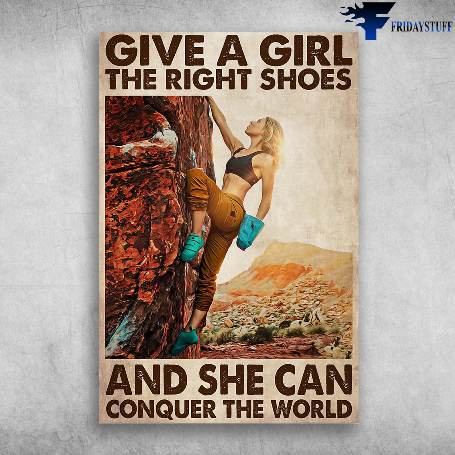 Girl Climbing Conquer The World - Give A Girl The Right Shoes, And She Can Conquer The World