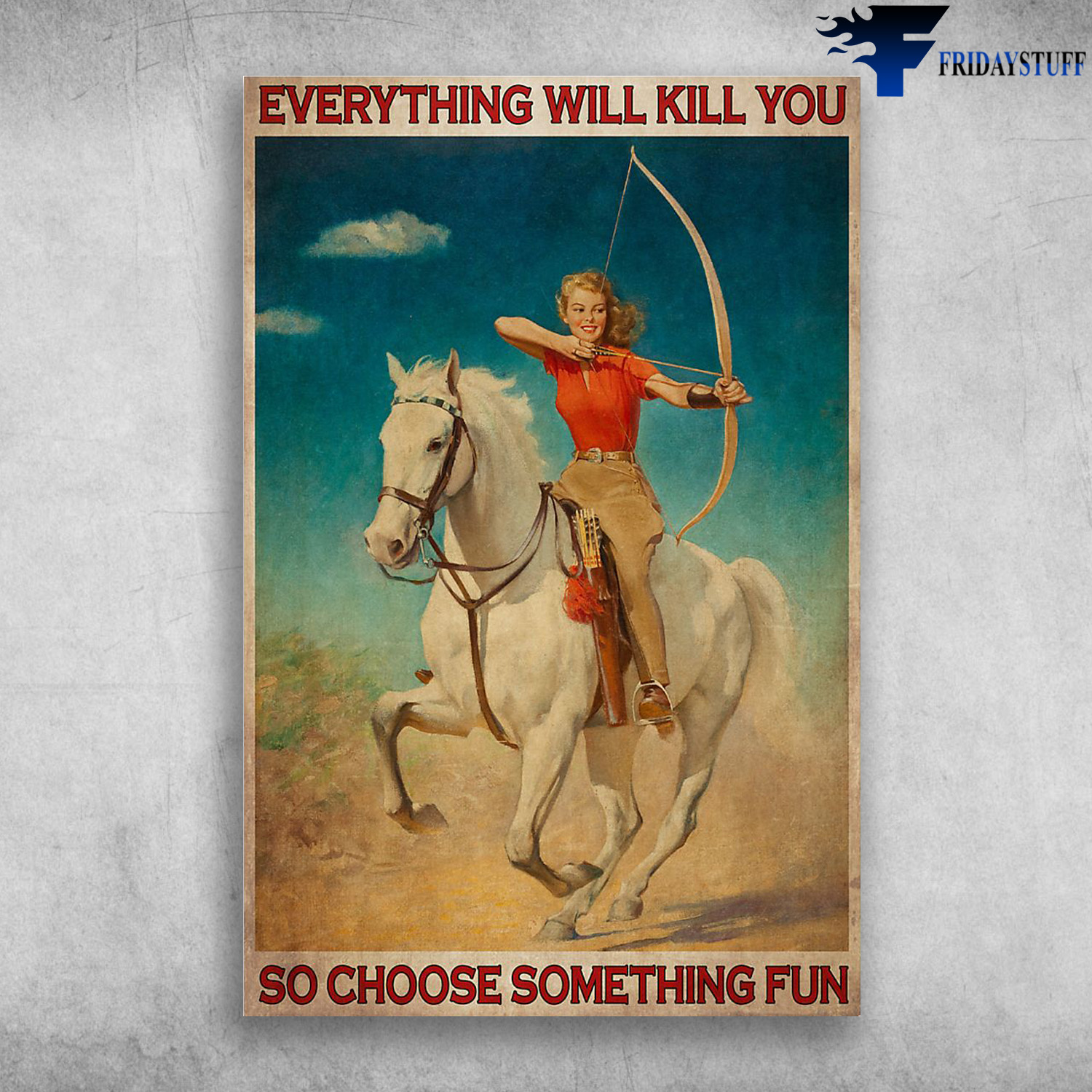 Girl Riding Archery - Everything Will Kill You, So Choose Something Fun