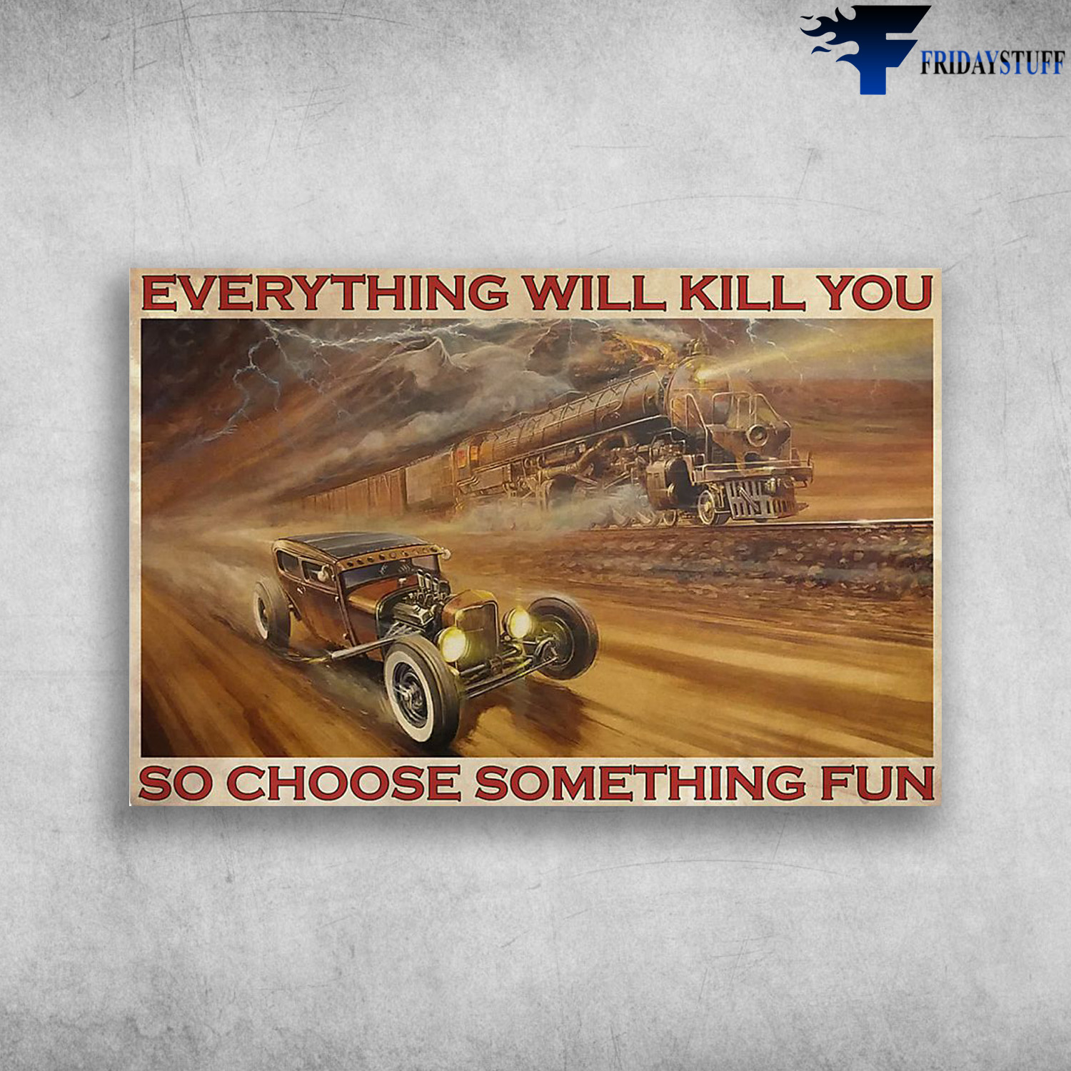 Hot Rod Racing With Train - Everything Will Kill You So Choose Something Fun