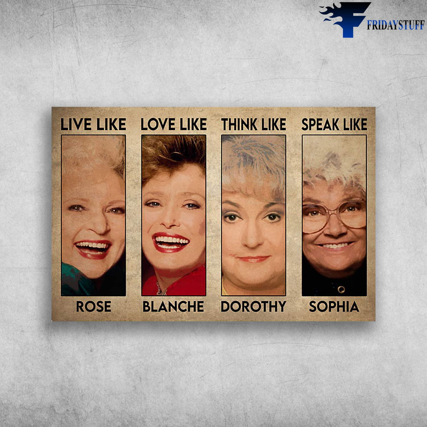 Live Like Rose, Love Live Blanche, Think Like Dorothy, Speak Like Sophia
