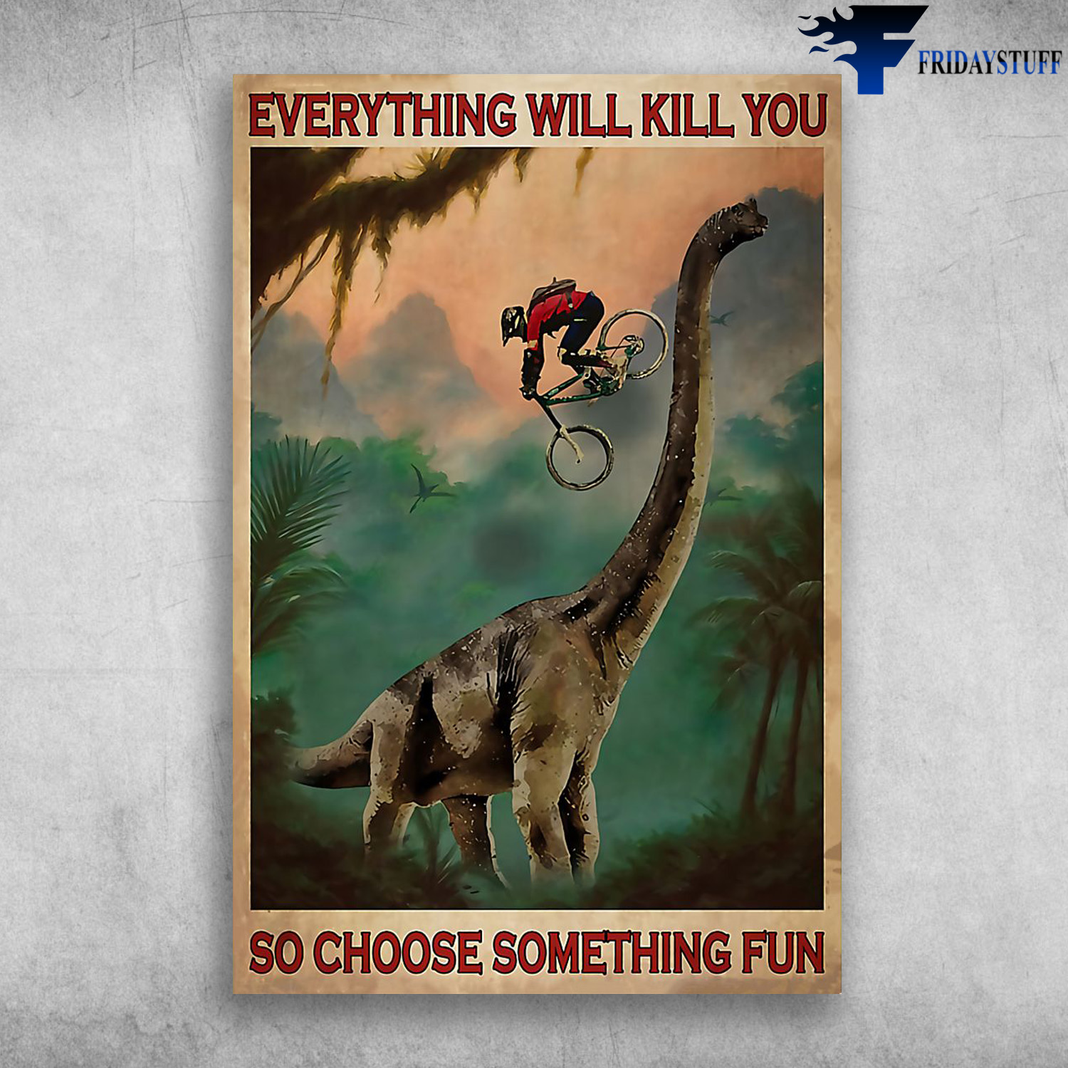 Man Riding Bikecycle On The Dino - Everything Will Kill You So CHoose Something Fun