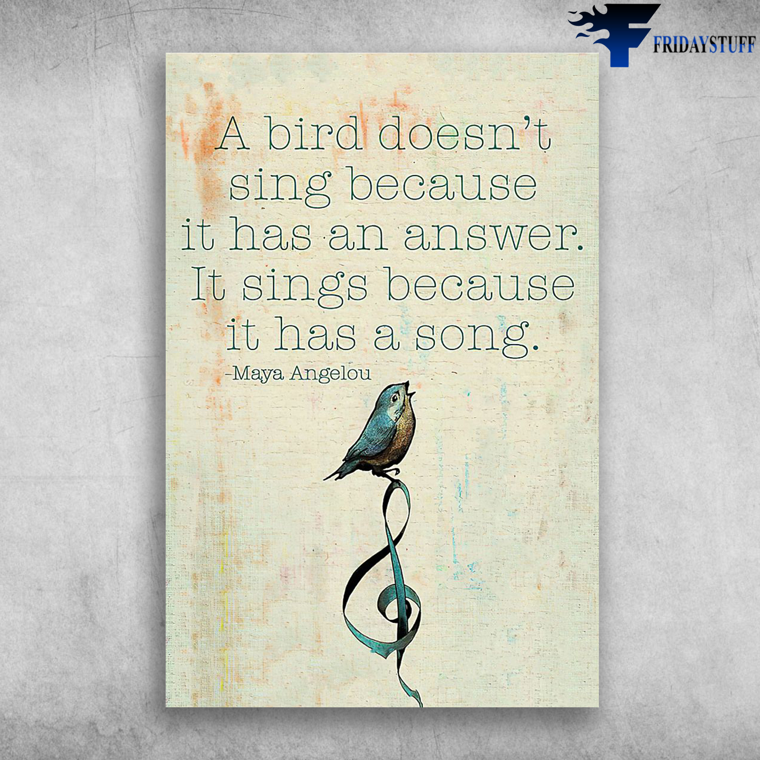 Maya Angelou - A Bird Doesn’t Sing Because It Has an Answer, It Sings Because It Has a Song