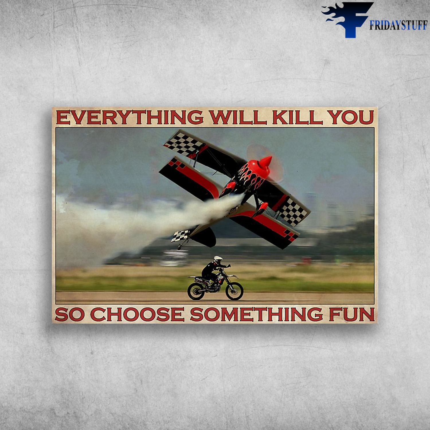 Motorcycle Racer And Broken Plane - Everything Will Kill You So Choose Something Fun