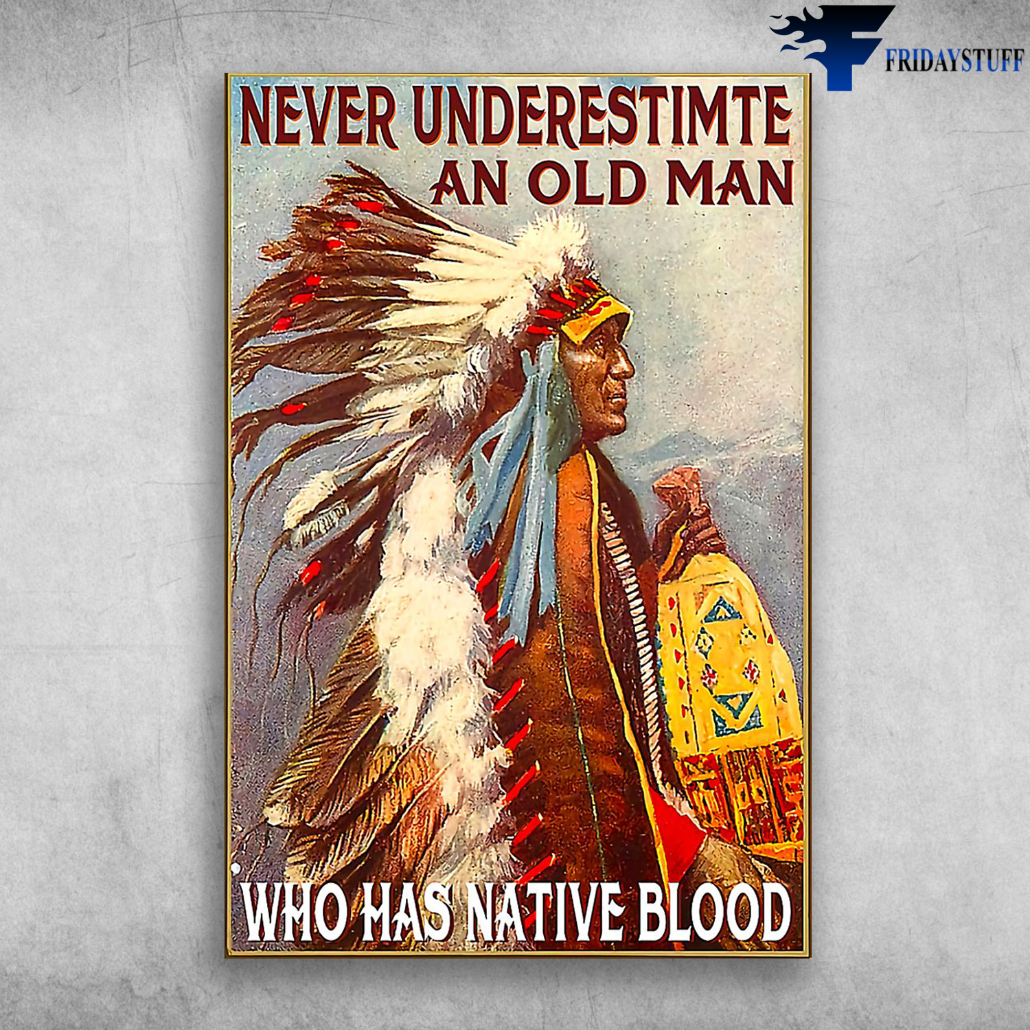 Native American Blood - Never Underestimte An Old Man Who Has Native Blood