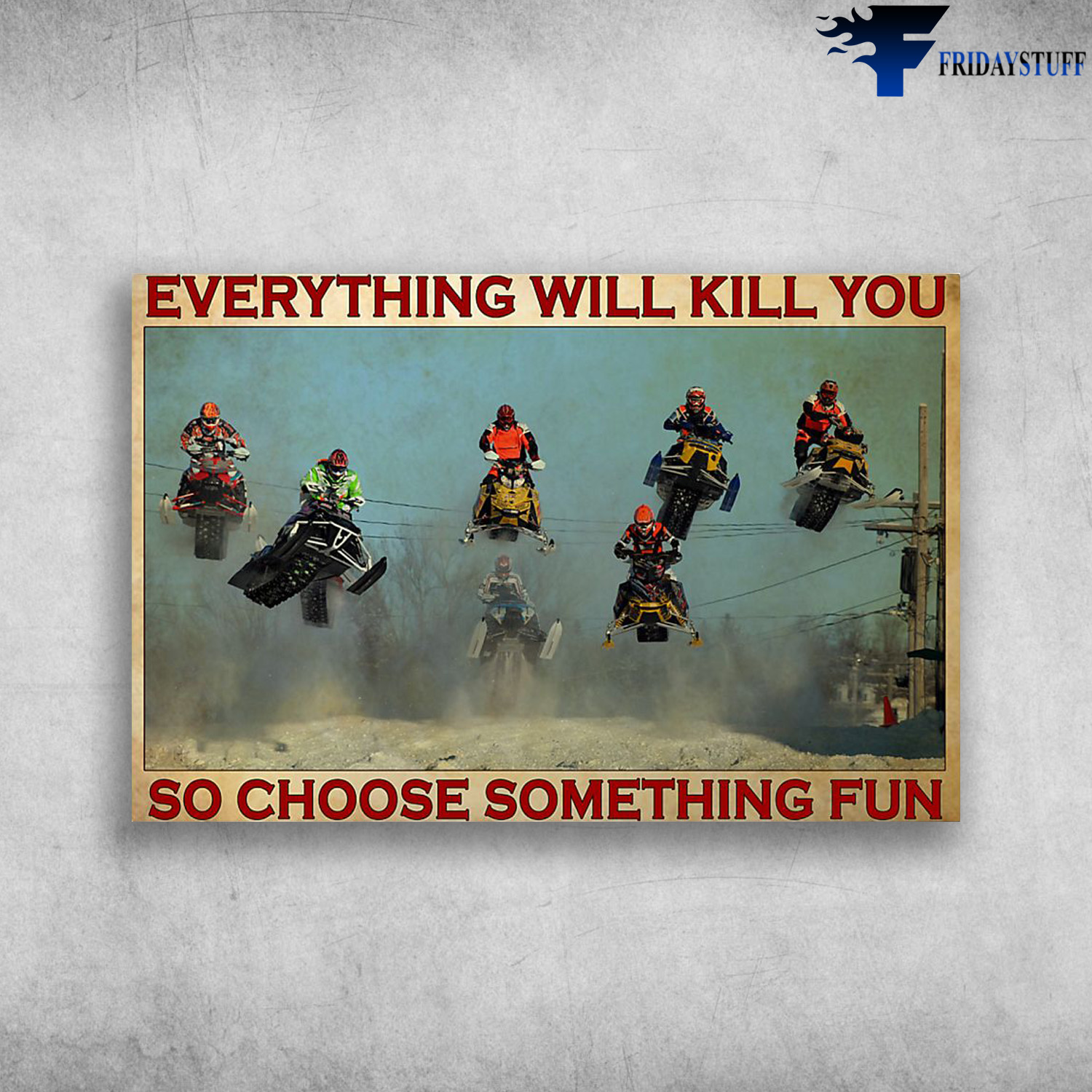 Racing And Show Snowmobile - Everything Will Kill You So Choose Something Fun