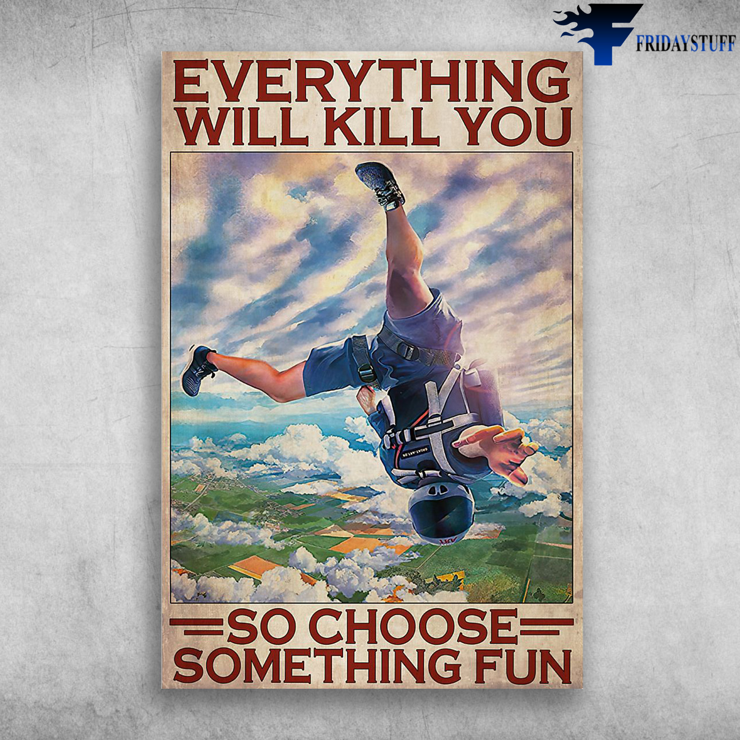 Skydiving Man In The Air - Everything Will Kill You So Choose Something Fun