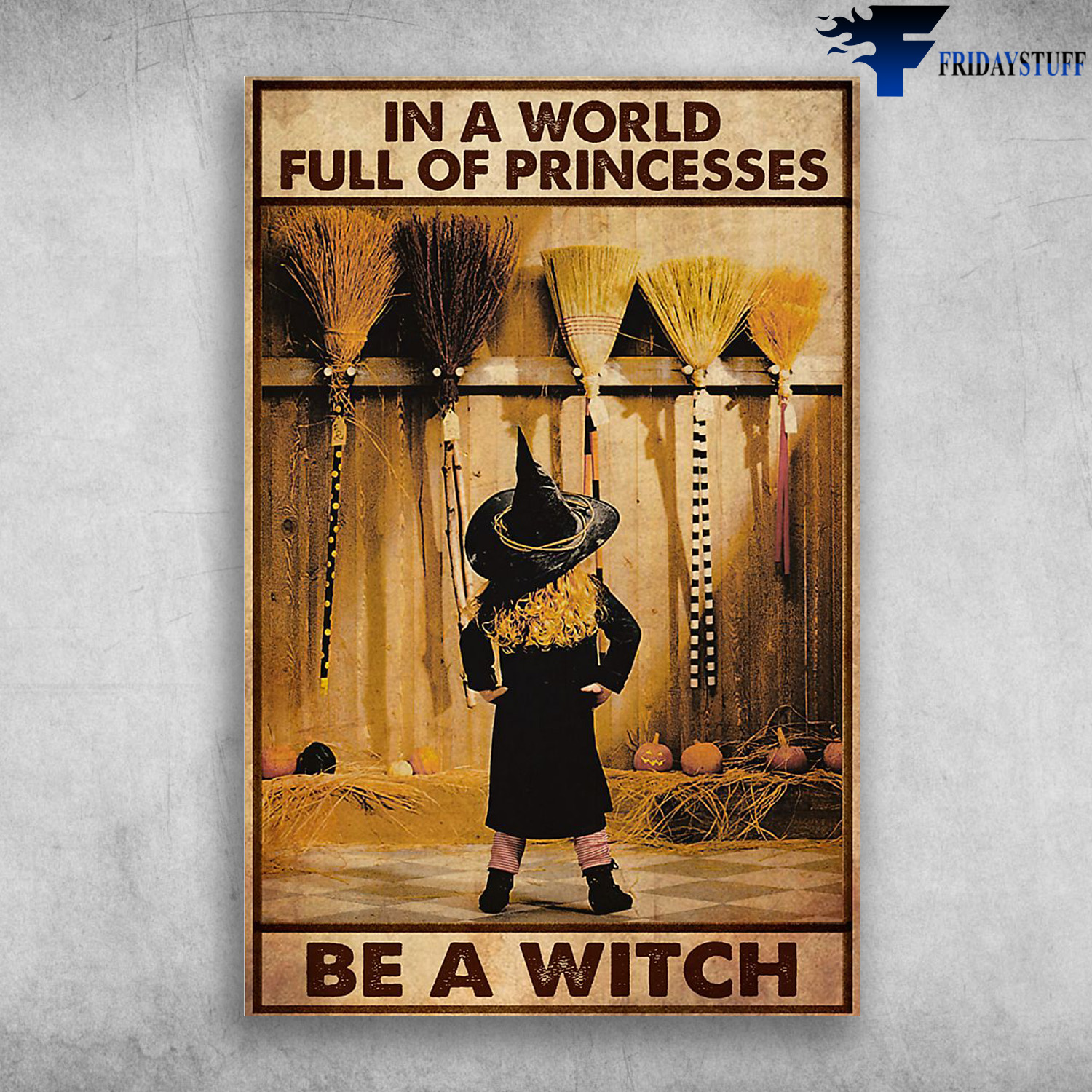 In A World Full Of Princess Be A Witch Little Girls Brooms Decor Poster No Frame