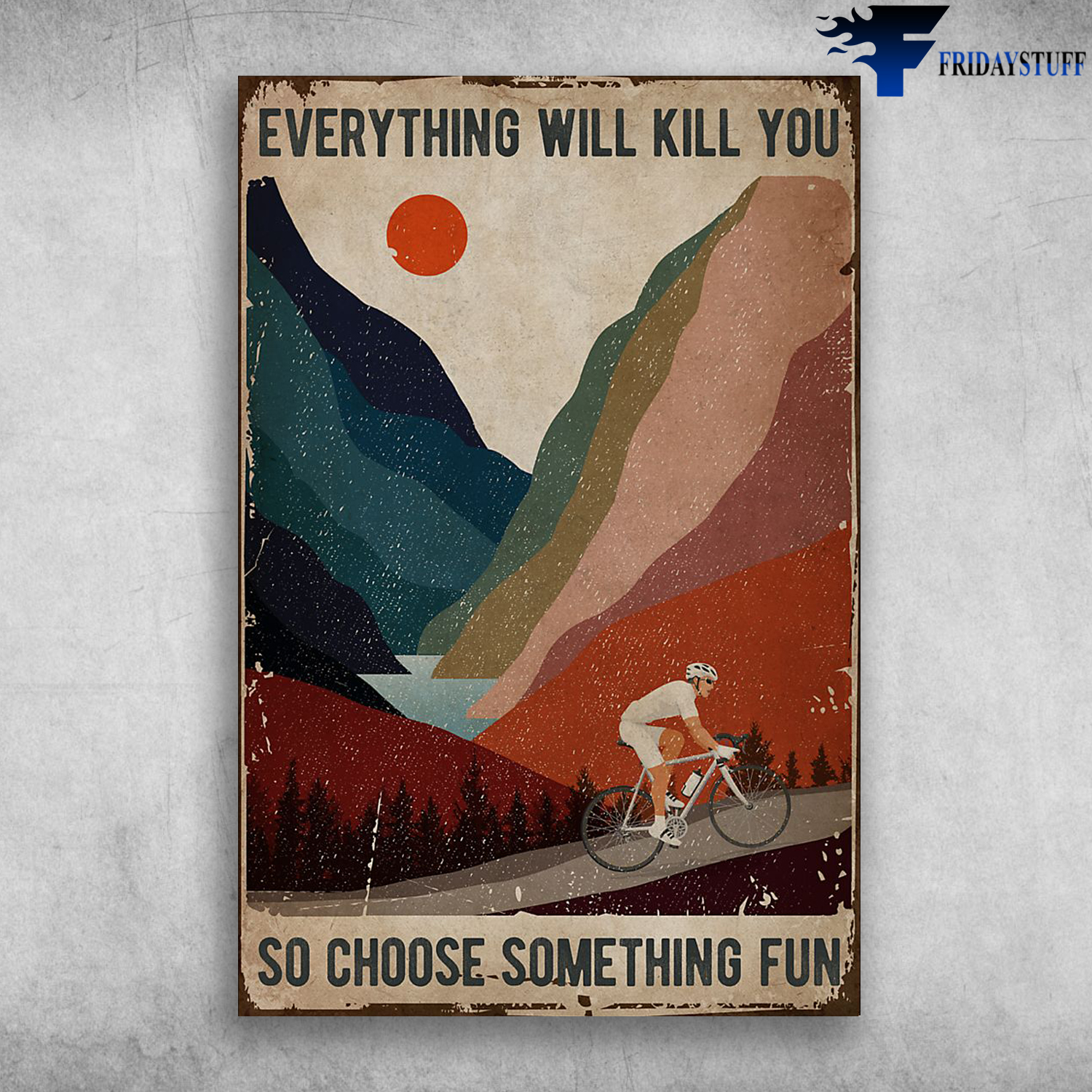 The Man Riding Bikecycle On The Mountain - Everything Will Kill You So Choose Something Fun