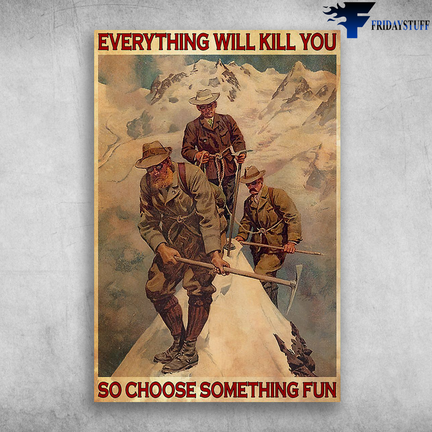 The Mountaineer And The Climber In Art - Everything Will Kill You So Choose Something Fun