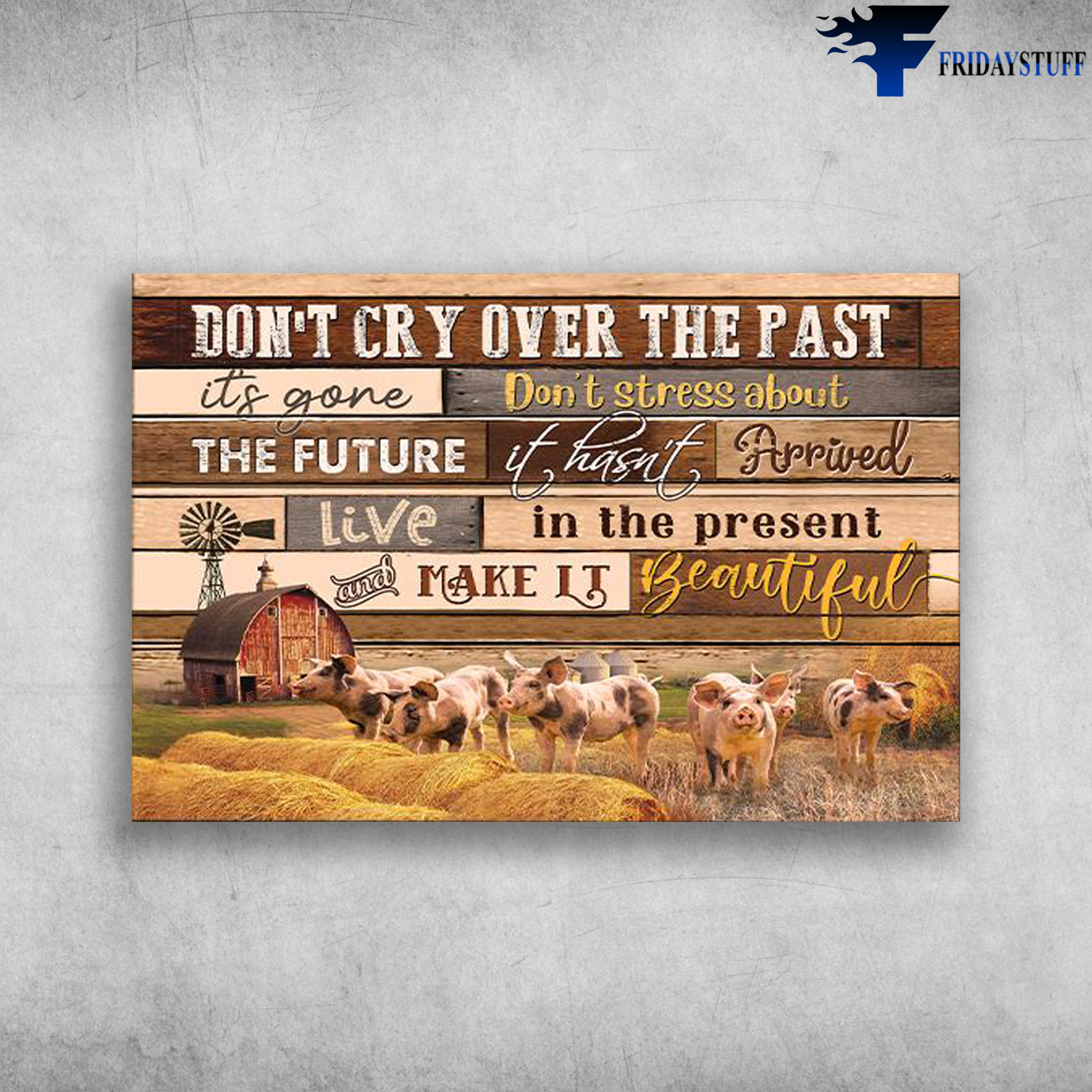 The Pigs On Farm - Don't Cry Over The Past It's Gone, Don't Stress About The Future It Hasn't Arrived Live In The Present