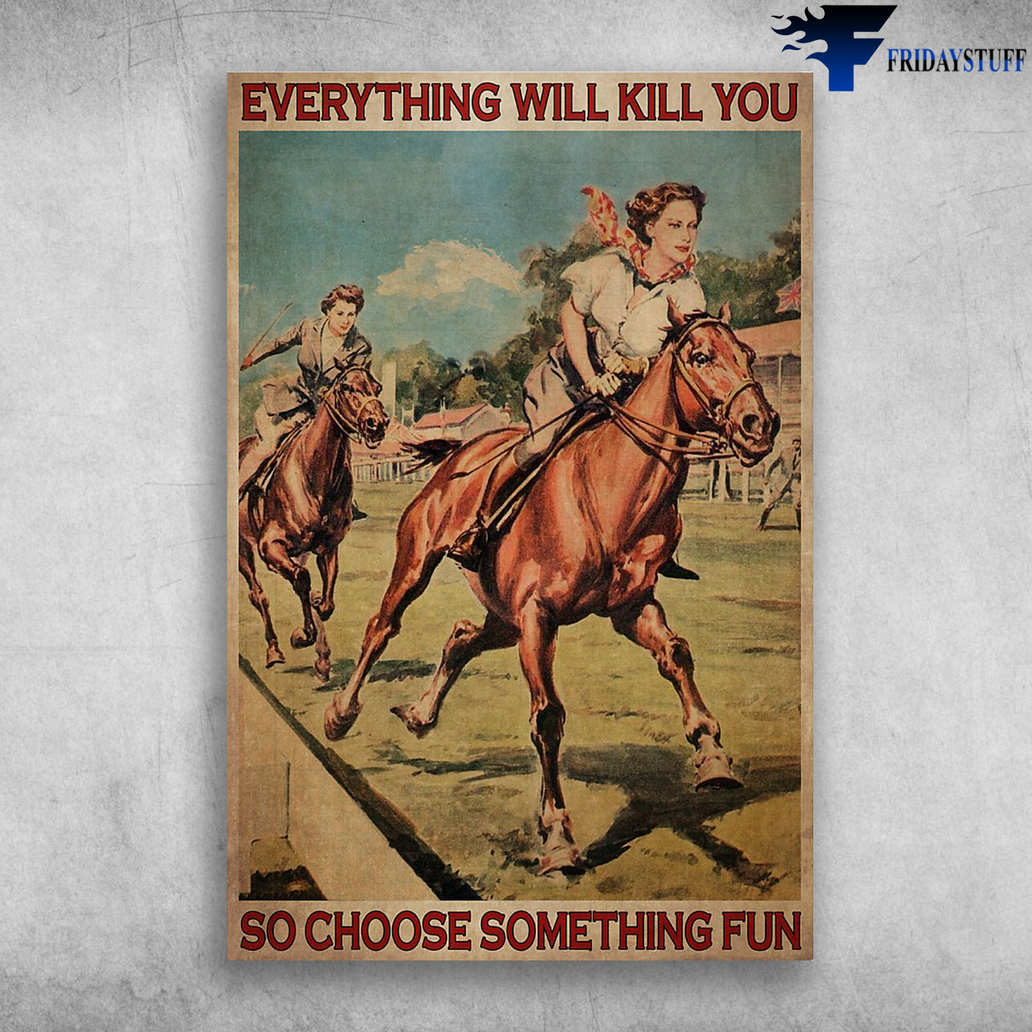 Two Girls Are Riding The Horse - Everything Will Kill You So Choose Something Fun