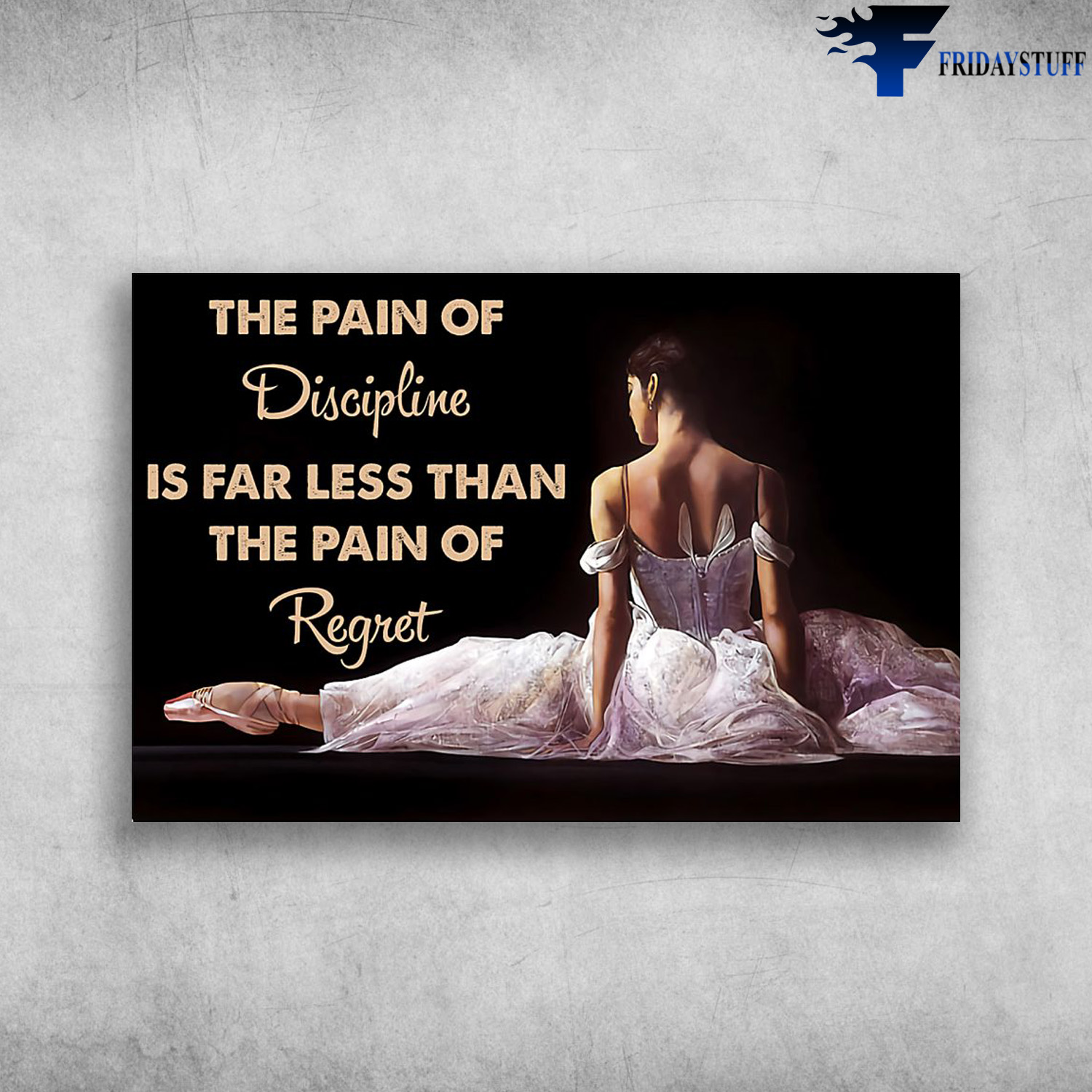 Ballet Dancer - The Pain Of Discipline Is Far Less Than The Pain Of Regret