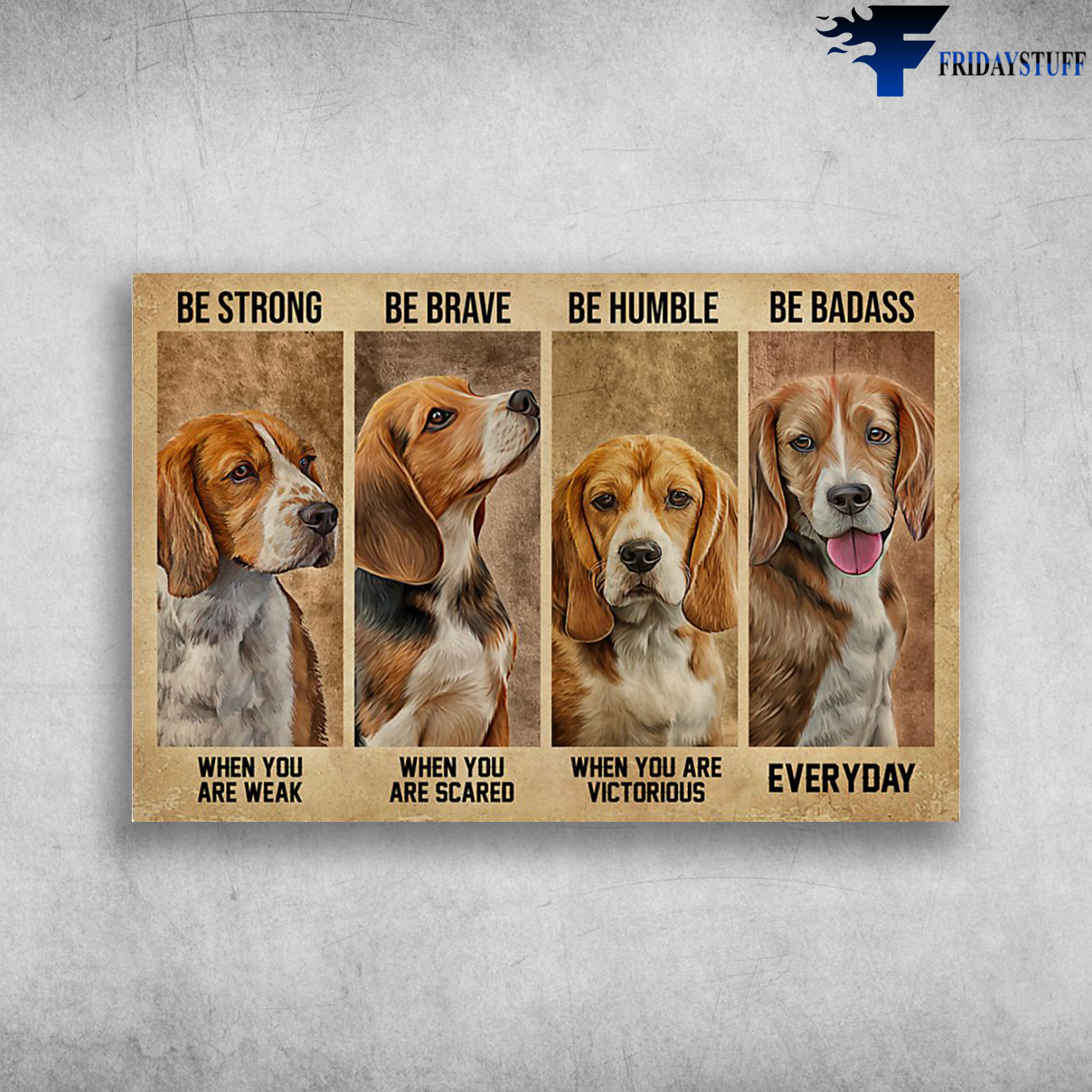 Beagle Dog - Be Strong When You Are Weak, Be Brave When You Are Scared