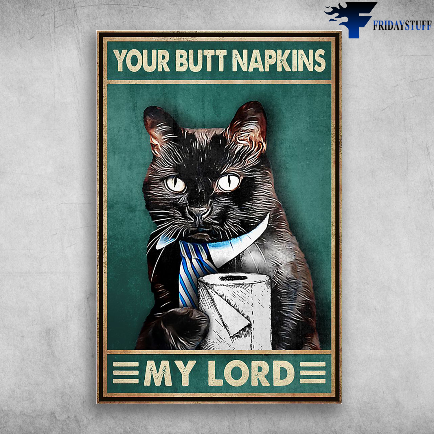 Black Cat And Toilet Paper Rolls - Your Butt Napkins My Lord