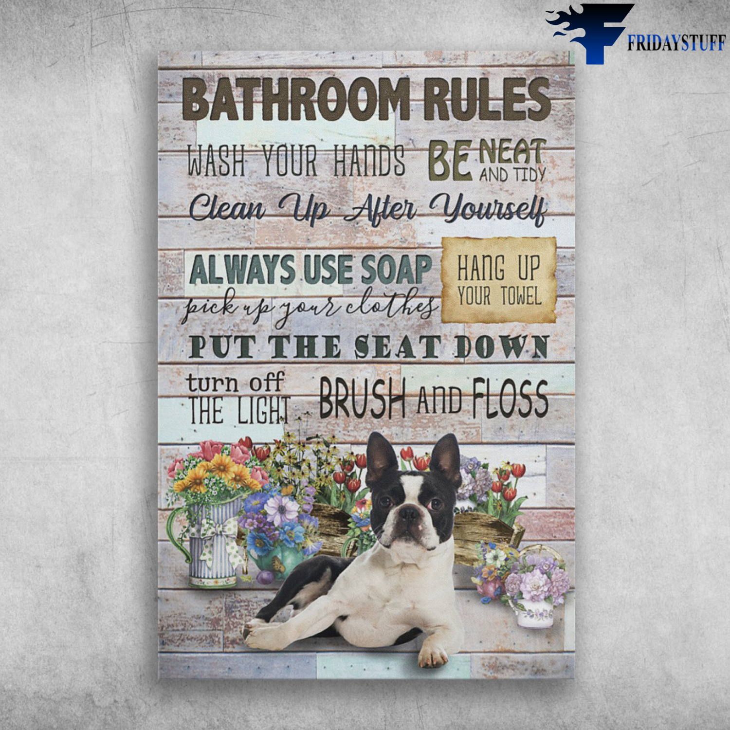 Boston Terrier - Bathroom Rules, Wash Your Hands, Clean Up After Yourself Be Near And Tidy, Always Use Soap, Pick Up Your Clothes, Hang Up Your Towel, Put The Seat Down, Turn Off The Light, Brush And Floss