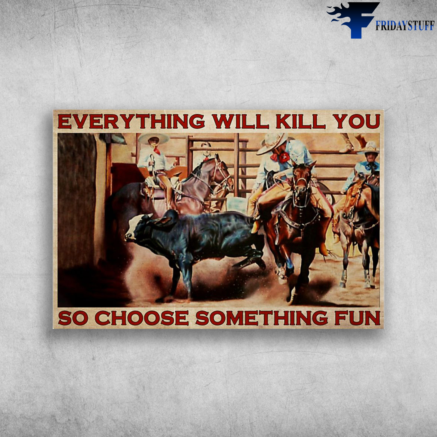 Bull Charreria - Everything Will Kill You, So Choose Something Fun