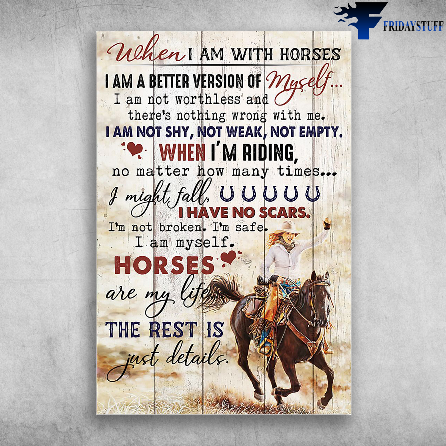 Cowgirl Riding Horse - When I Am With Horses, I Am A Better Version Of Myself, I Am Not Worthless And There's Nothing Wrong With Me, I Am Not Shy, Nor Weak, Not Empty