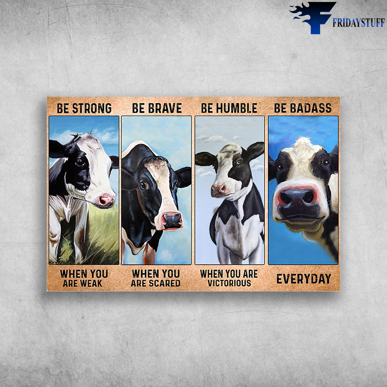 Dairy Cow - Be Strong When You Are Weak, Be Brave When You Are Victorious, Be Badass Everyday