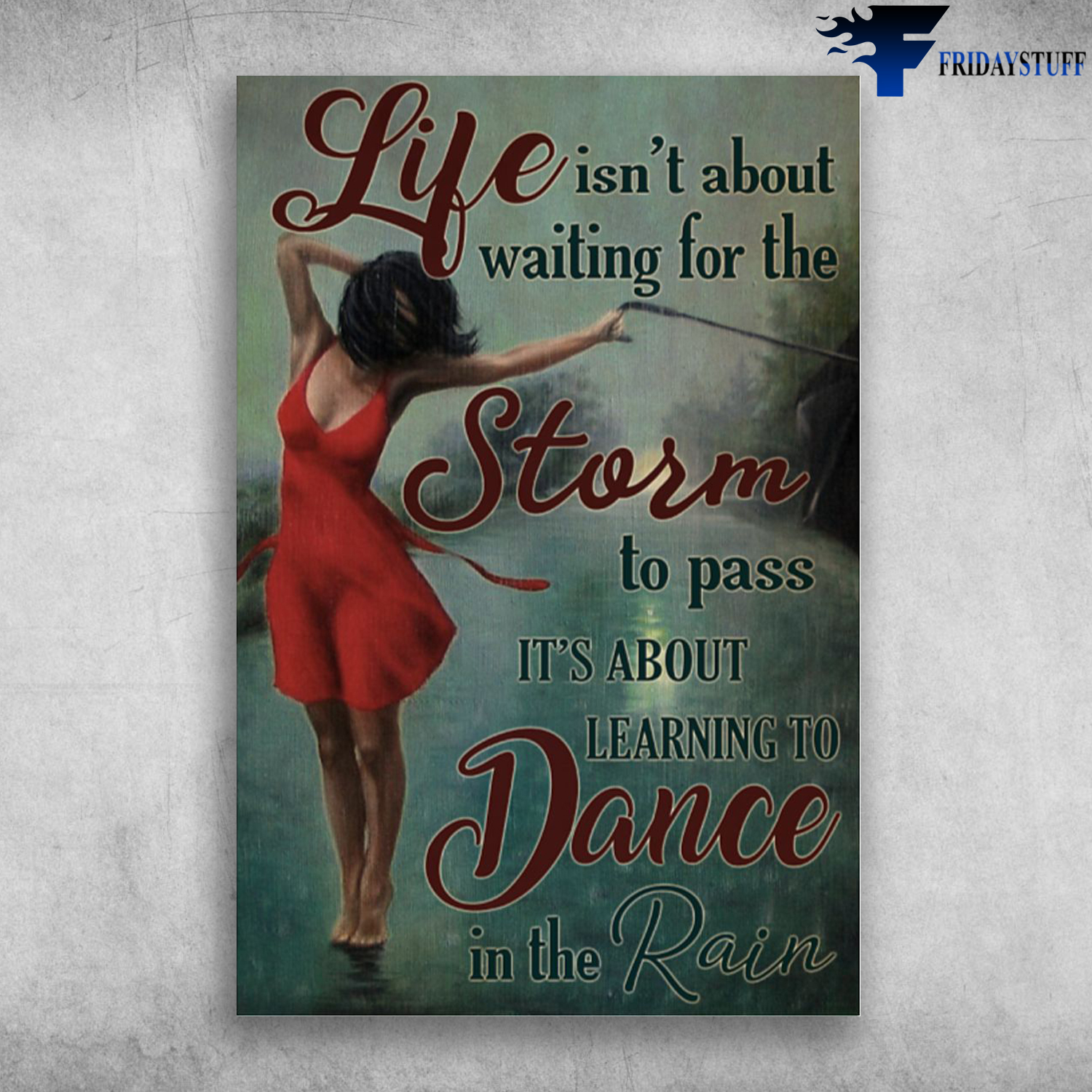 Dancing In The Rain - Life Isn't About Waiting For The Storm To Pass, It's About Learning To Dance In The Rain