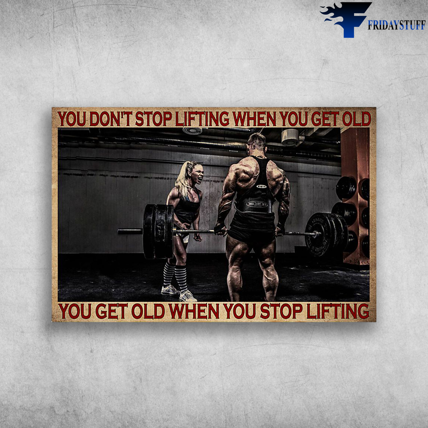 Fitness Room - You Don't Stop Lifting When You Get Old, You Get Old When You Stop Lifting