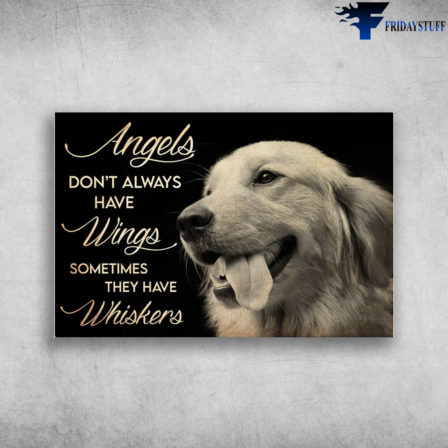 Golden Retriever Dog - Angles Don't Always Have Wings, Sometimes They Have Whiskers