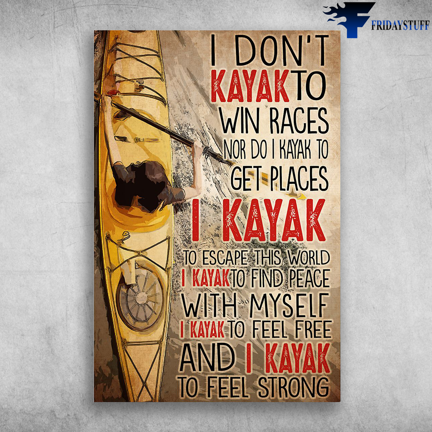 Kayaking Man - I Don't Kayak To Win Races, I Kayak To Escape This World