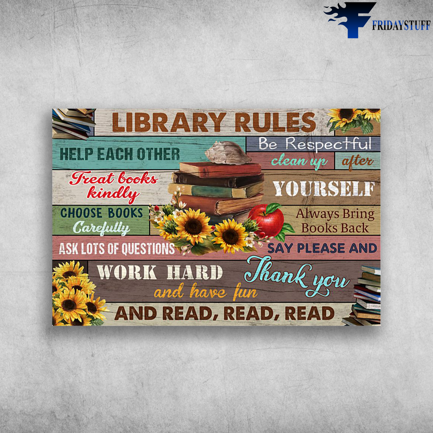 Libarary Rules - Be Respectful, Help Each Other, Clean Up After Yourself, Treat Books Kindly, Choose Books Carefully, Always Bring Books Back, Ask Lots Of Questions, Say Please And Thank You, Work Hard And Have Fun, And Read Read Read