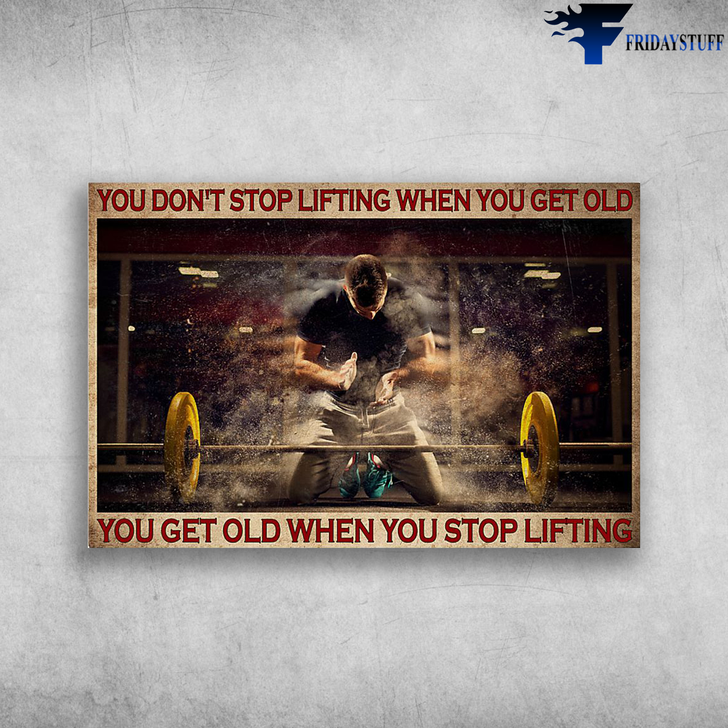 Man Fifting Weights - You Don't Stop Lifting When You Get Old, You Get Old When You Stop Lifting