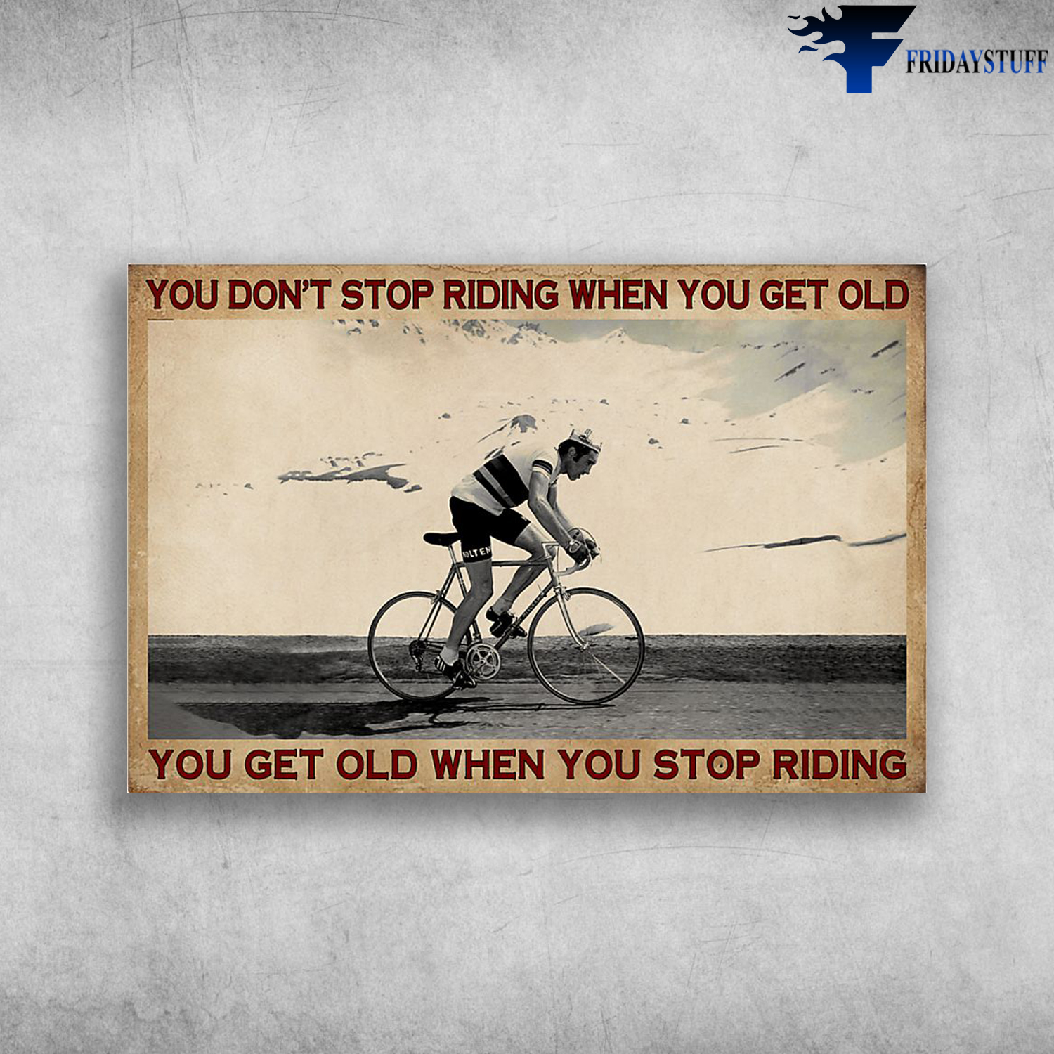 Man Riding Bicycle - You Don't Stop Riding When You Get Old, You Get Old When You Stop Riding
