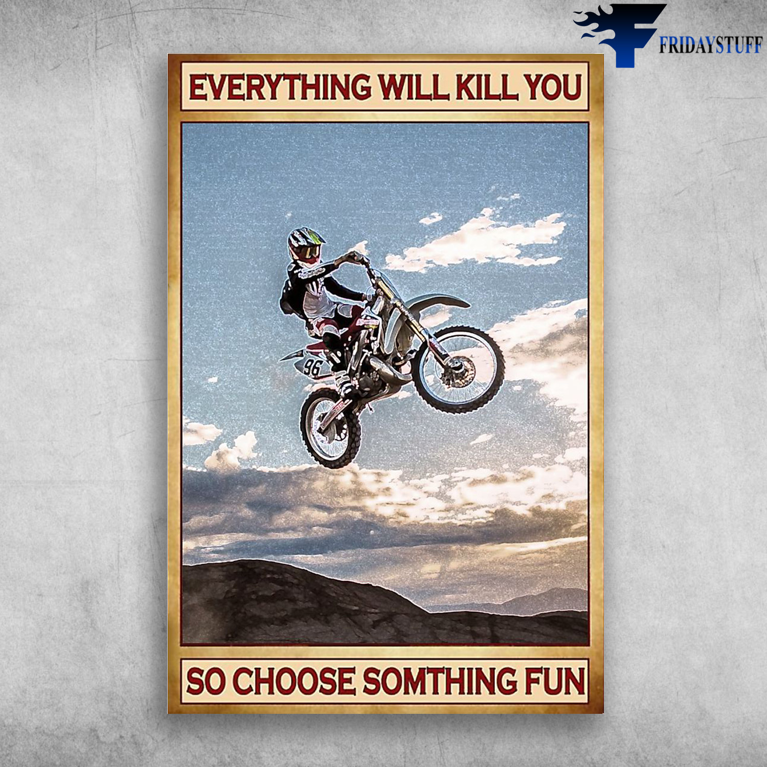 Man Riding Motorbike - Everything Will Kill You, So Choose Something Fun