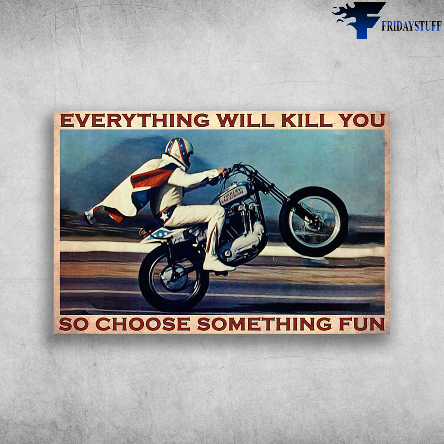 Man Riding Motorcycle - Everything Will Kill You, So Choose Something Fun -  FridayStuff