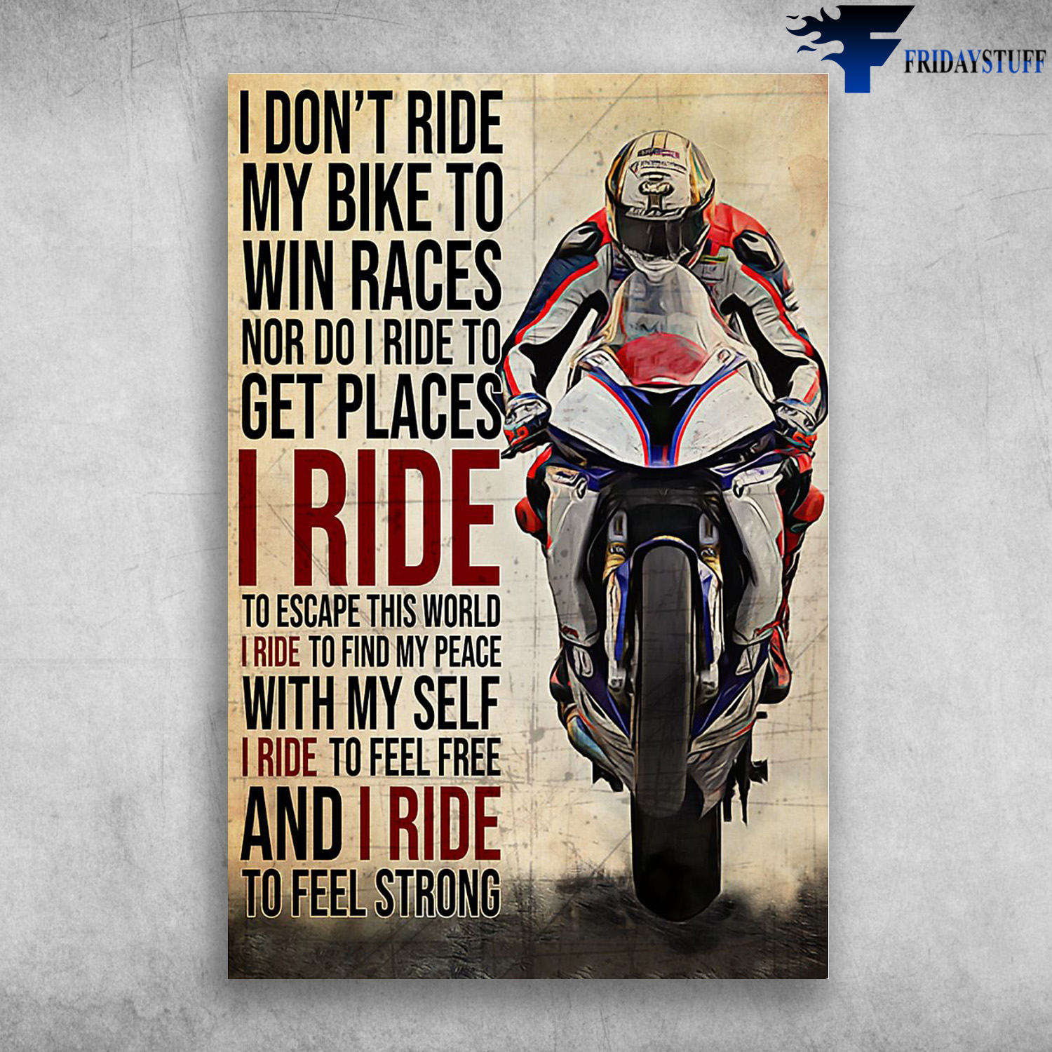 Man Riding Motorcycle - I Don't Ride My Bike To Win Races, I Ride To Escape This World