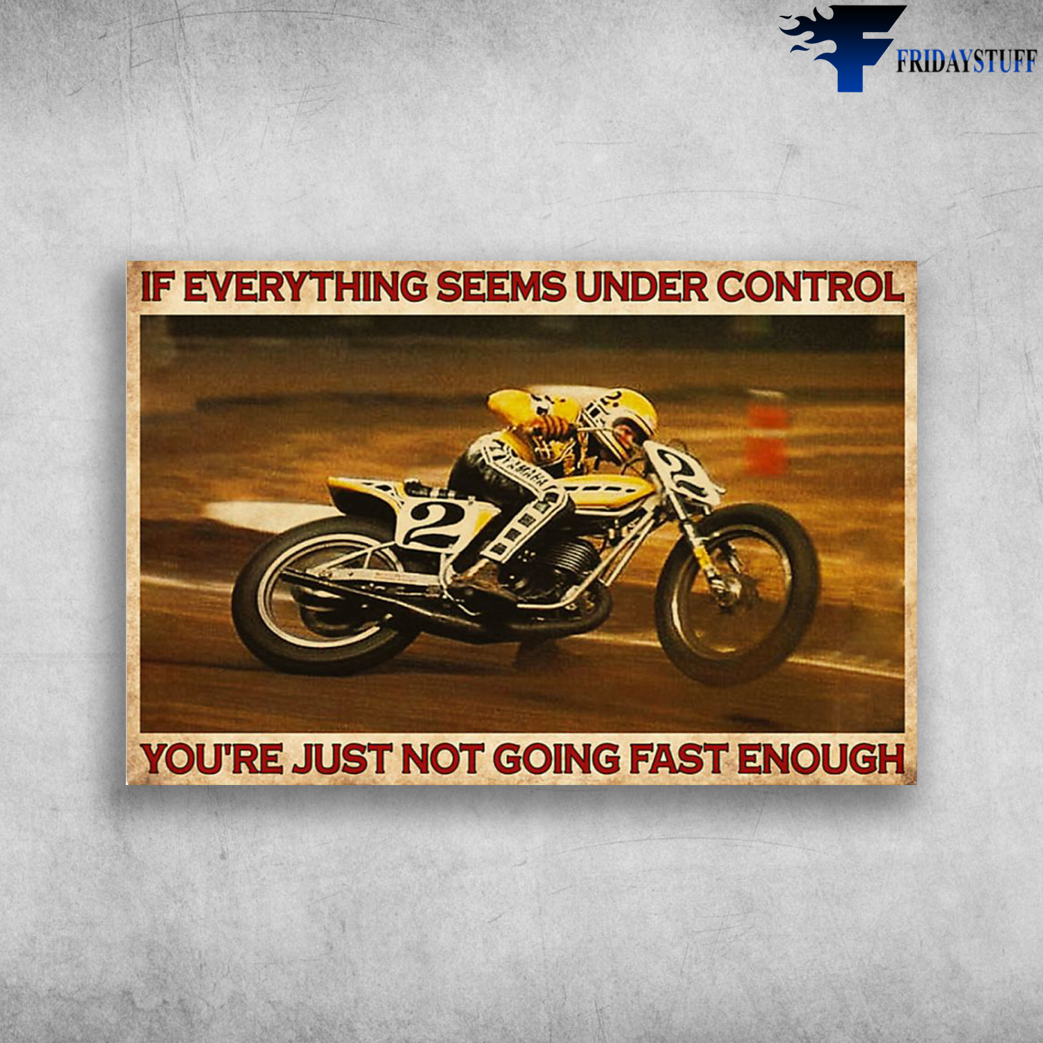 Motorcycle Man - If Everything Seems Under Control, You're Just Not Going Fast Enough