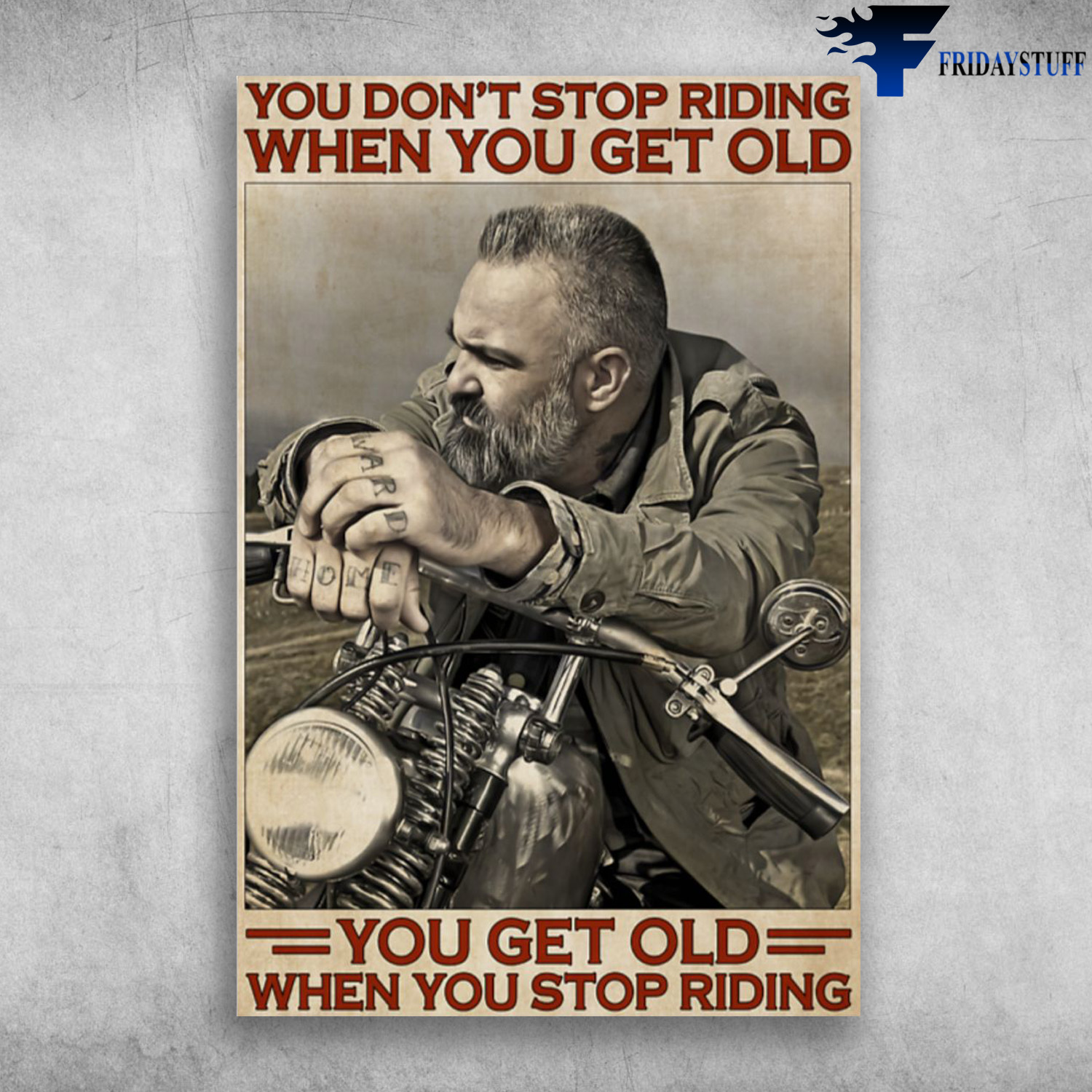 Motorcycle Old Men - You Don't Stop Riding When You Get Old, You Get Old When You Stop Riding