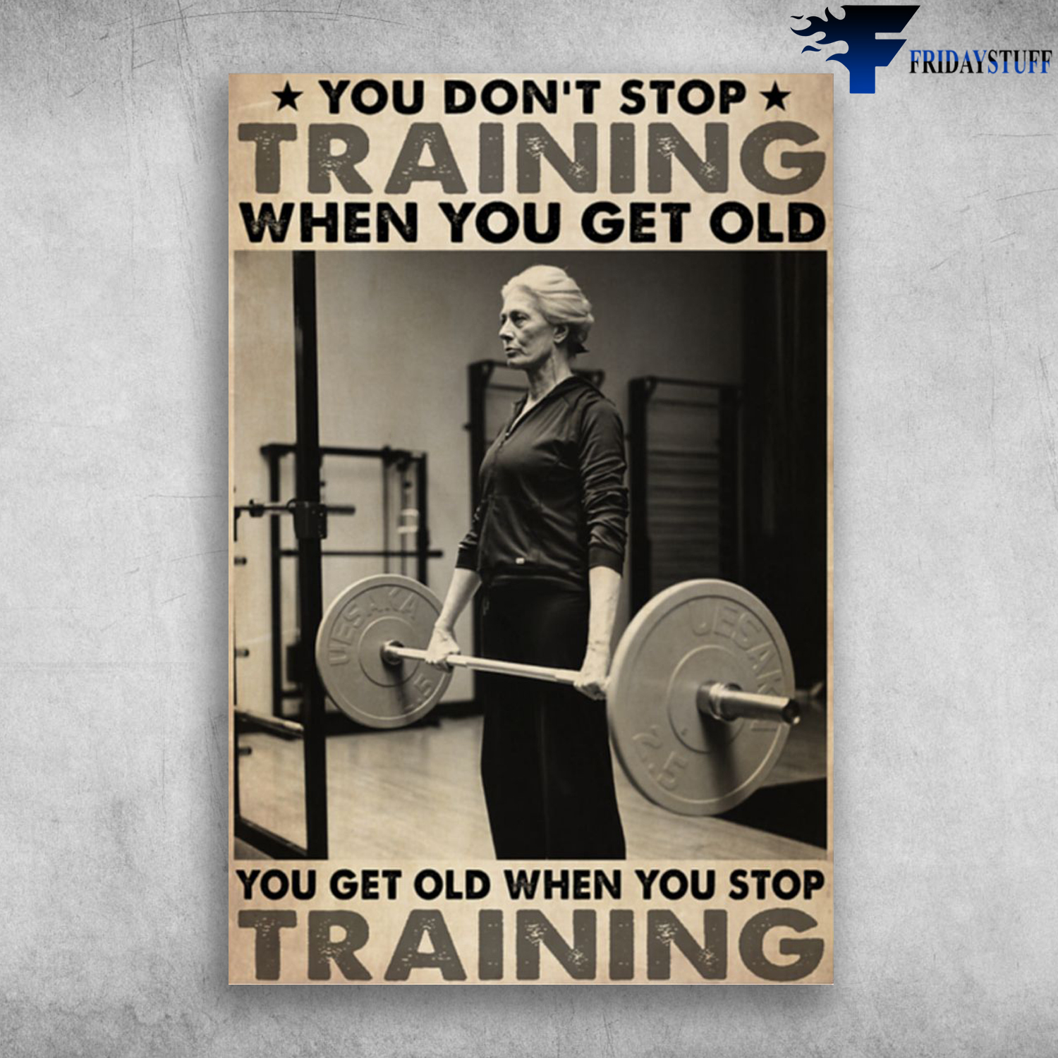 Old Laydy Weightlifting - You Don't Stop Training When You Get Old, You Get Old When You Stop Training