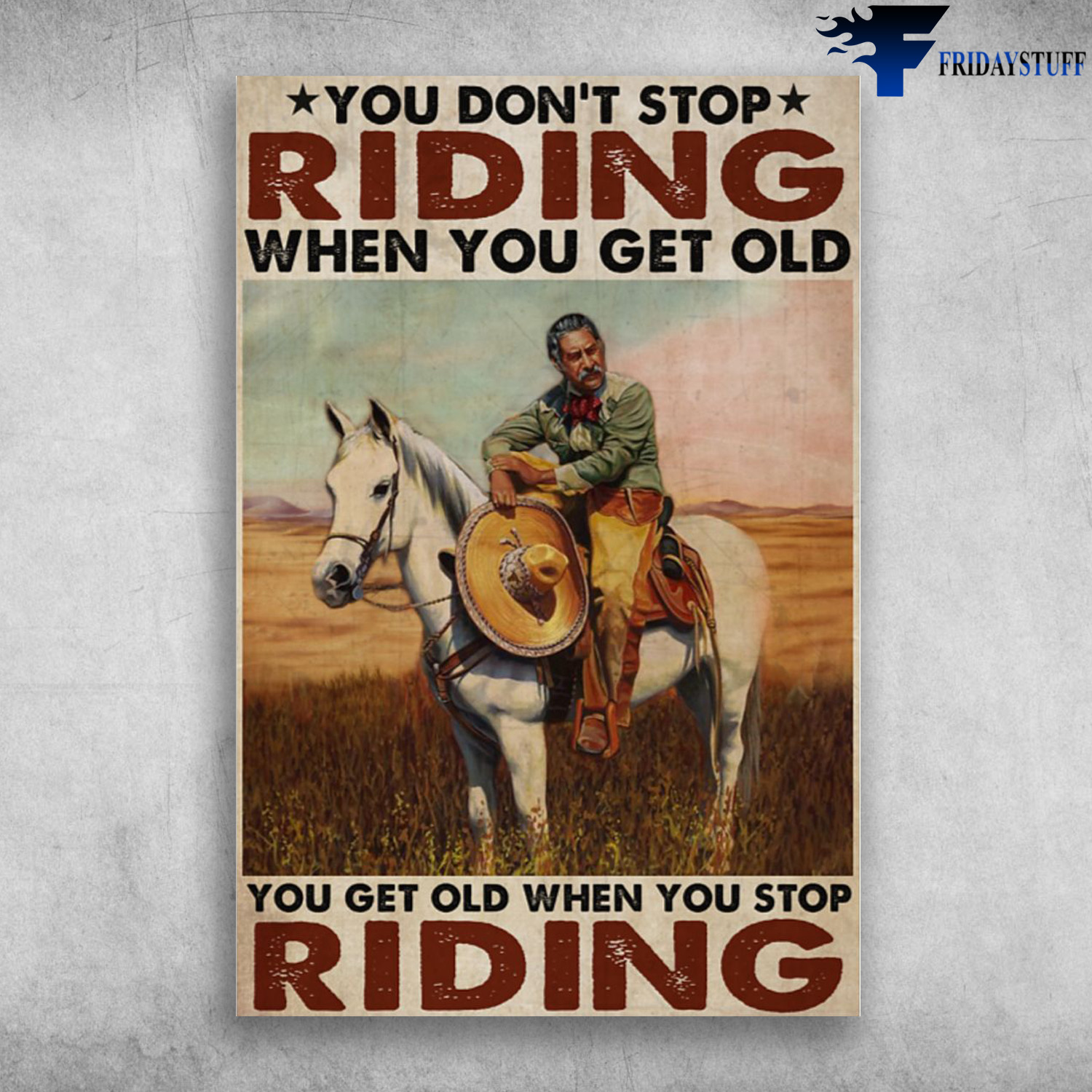 Old Man Riding Horse - You Don't Stop Riding When You Get Old, You Get Old When You Stop Riding