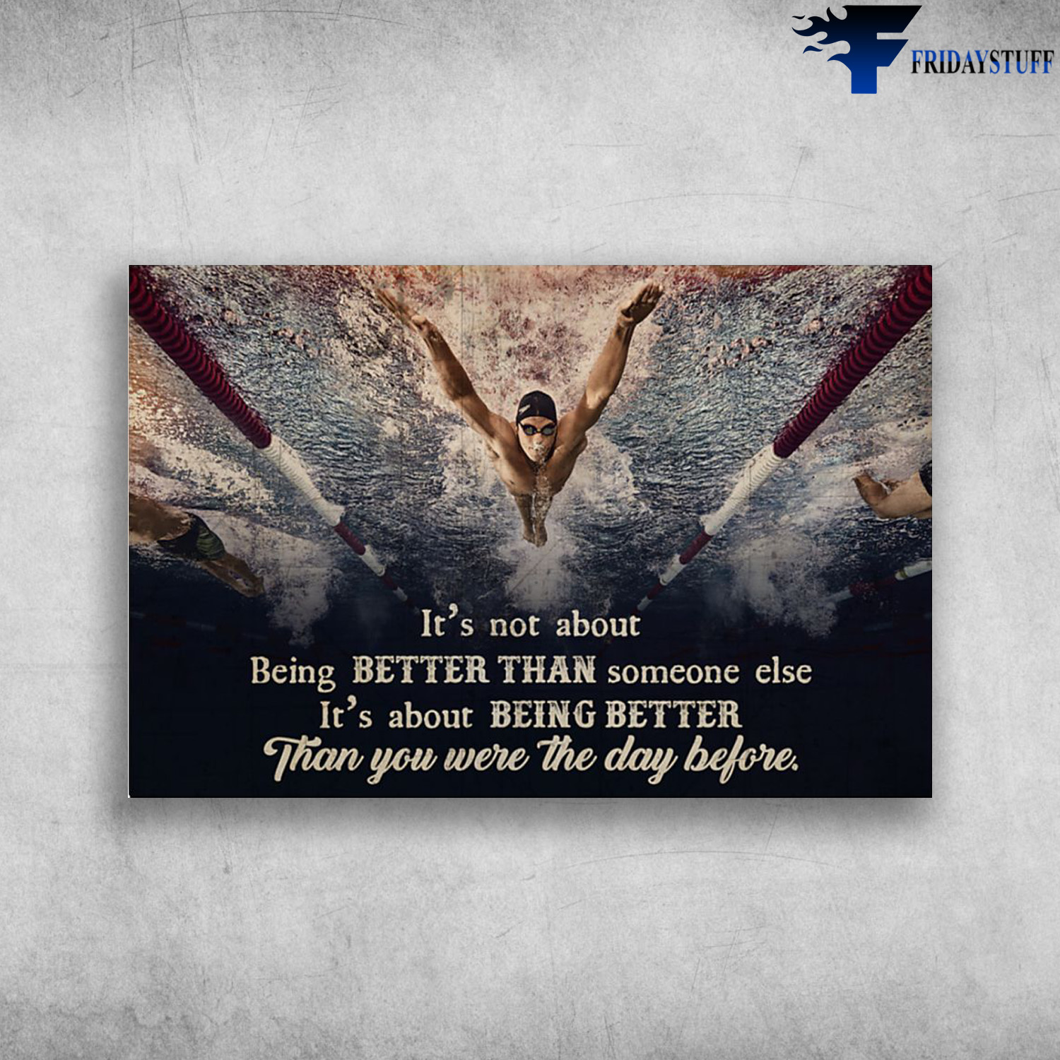 Swimming Athletes - It's Not About Being Better Than Someone Else, It's About Being Better Than You Were The Day Before