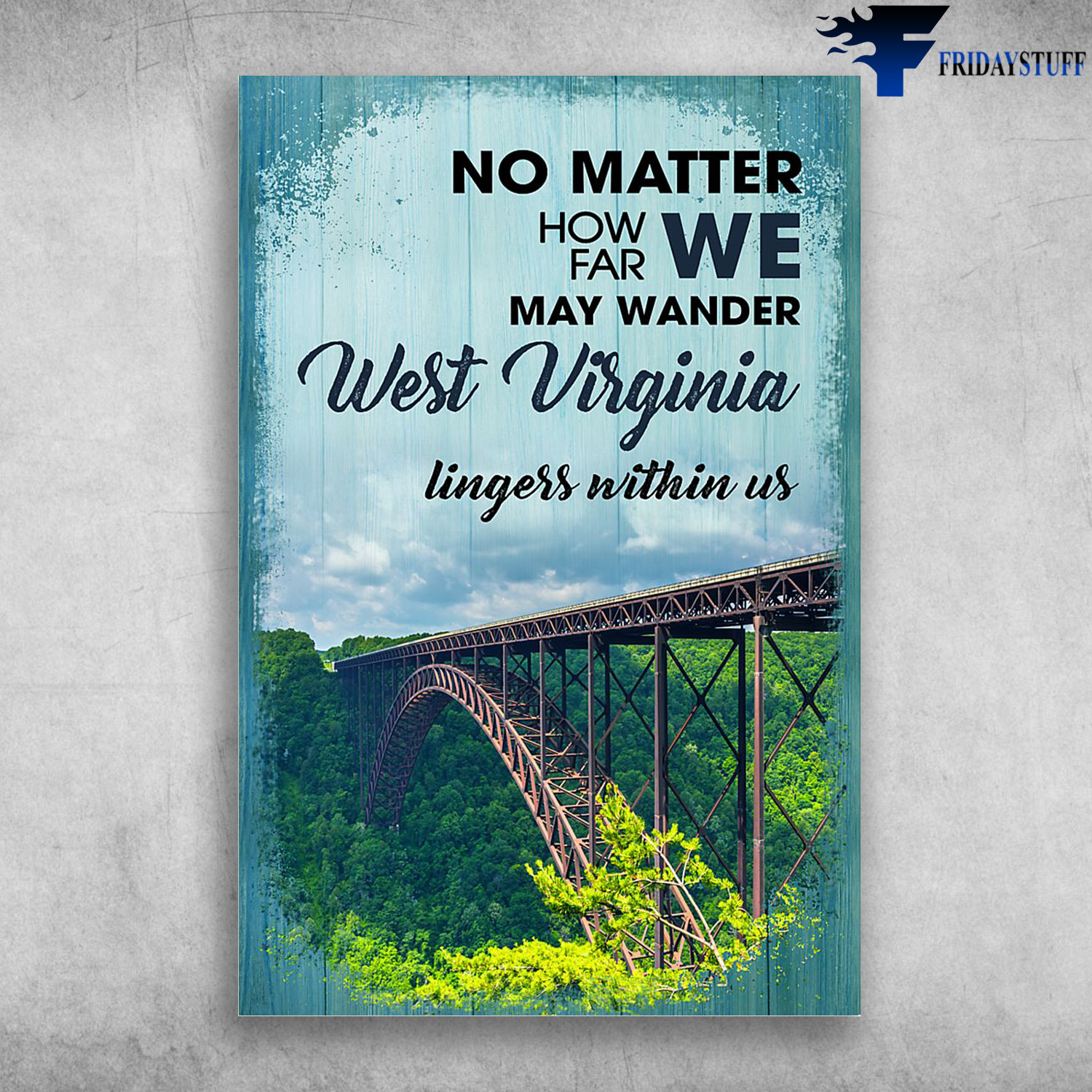 The Bridge In West Virginia - No Matter How Far We May Wander, West Virginia Lingers Within Us