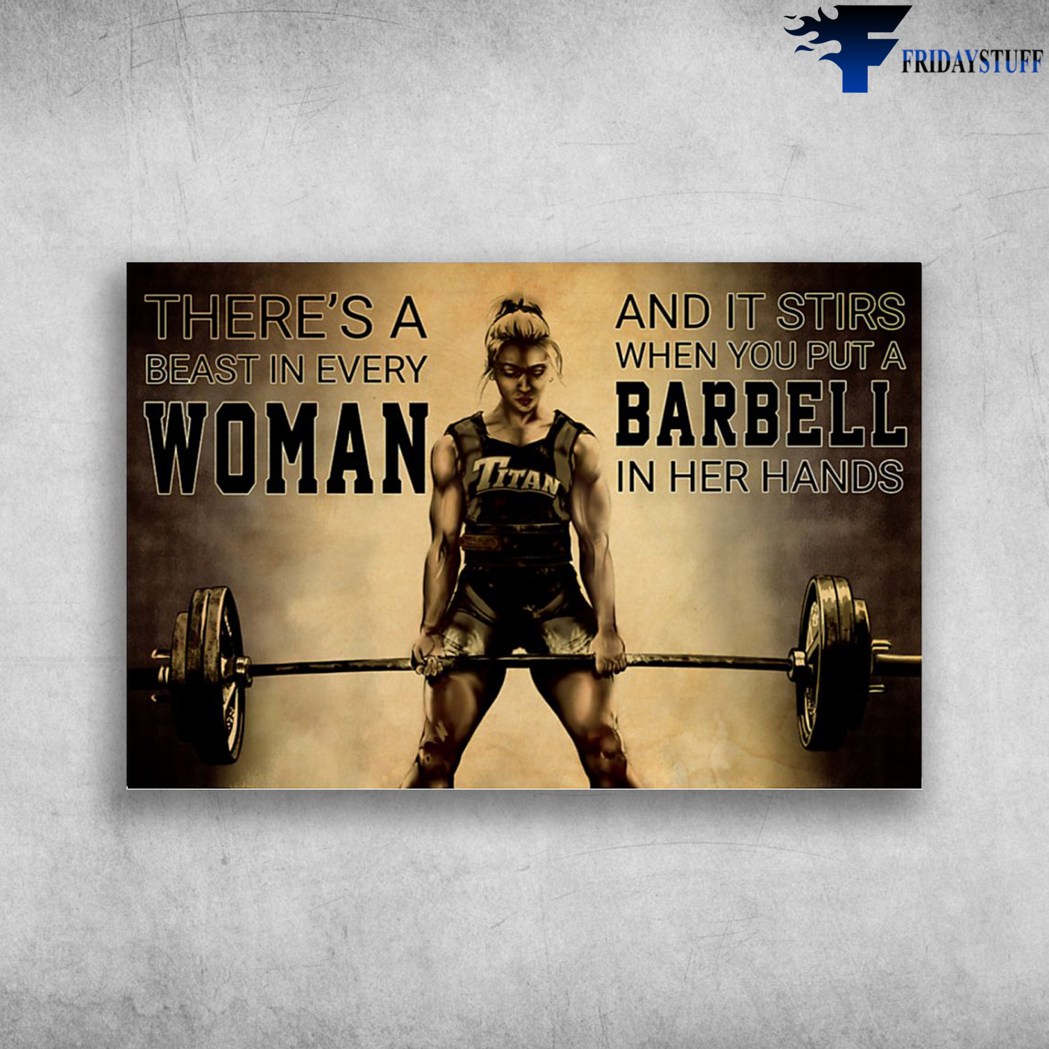 The Girl Lifting Weights - There's A Beast In Every Woman, And It Stirs When You Put A Barbell In Her Hands